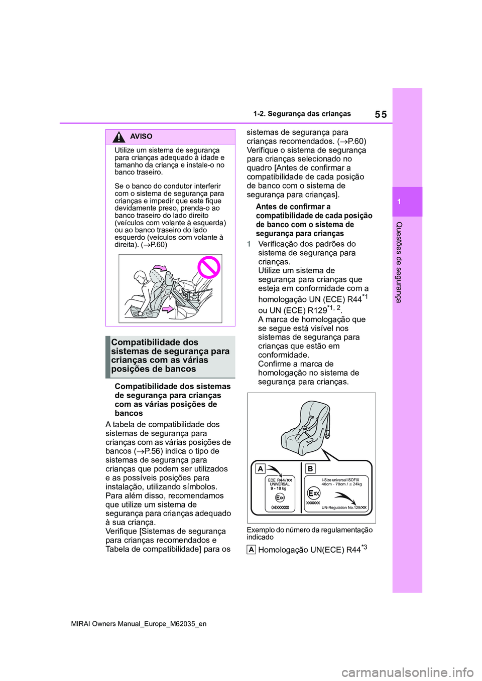 TOYOTA MIRAI 2021 Manual de utilização (in Portuguese) 55
1
MIRAI Owners Manual_Europe_M62035_en
1-2. Segurança das crianças
Questões de segurança
Compatibilidade dos sistemas
de segurança para crianças
com as várias posições de
bancos
A tabel TOYOTA MIRAI 2021 Manual de utilização (in Portuguese) 55
1
MIRAI Owners Manual_Europe_M62035_en
1-2. Segurança das crianças
Questões de segurança
Compatibilidade dos sistemas
de segurança para crianças
com as várias posições de
bancos
A tabel