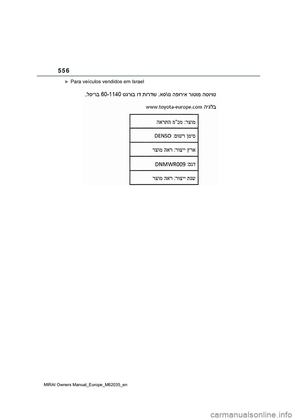 TOYOTA MIRAI 2021  Manual de utilização (in Portuguese) 556
MIRAI Owners Manual_Europe_M62035_en
Para veículos vendidos em Israel 