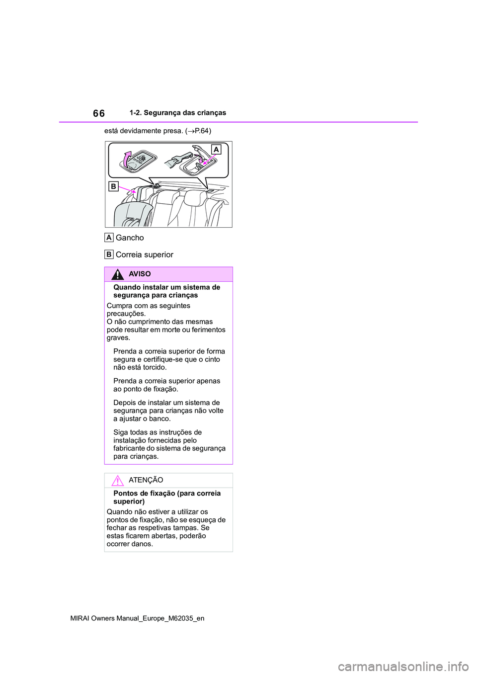 TOYOTA MIRAI 2021 Manual de utilização (in Portuguese) 66
MIRAI Owners Manual_Europe_M62035_en
1-2. Segurança das crianças
está devidamente presa. (P. 6 4 )
Gancho
Correia superior
AV I S O
Quando instalar um sistema de
segurança para crianças
Cu TOYOTA MIRAI 2021 Manual de utilização (in Portuguese) 66
MIRAI Owners Manual_Europe_M62035_en
1-2. Segurança das crianças
está devidamente presa. (P. 6 4 )
Gancho
Correia superior
AV I S O
Quando instalar um sistema de
segurança para crianças
Cu