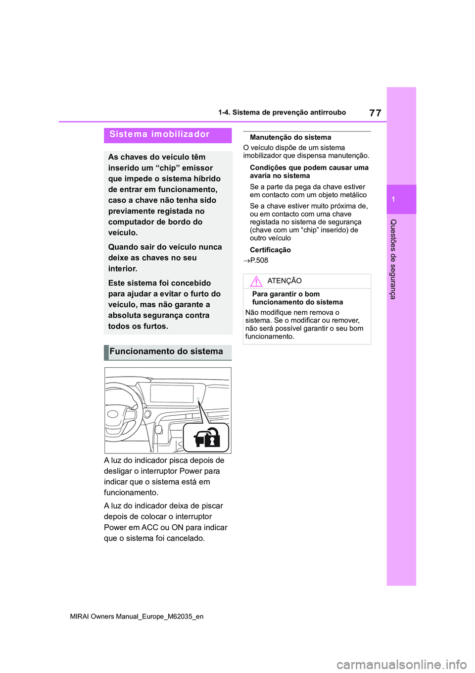 TOYOTA MIRAI 2021 Manual de utilização (in Portuguese) 77
1
MIRAI Owners Manual_Europe_M62035_en
1-4. Sistema de prevenção antirroubo
Questões de segurança
1-4.Sistema de prevenção antirroubo
A luz do indicador pisca depois de
desligar o interrupto TOYOTA MIRAI 2021 Manual de utilização (in Portuguese) 77
1
MIRAI Owners Manual_Europe_M62035_en
1-4. Sistema de prevenção antirroubo
Questões de segurança
1-4.Sistema de prevenção antirroubo
A luz do indicador pisca depois de
desligar o interrupto