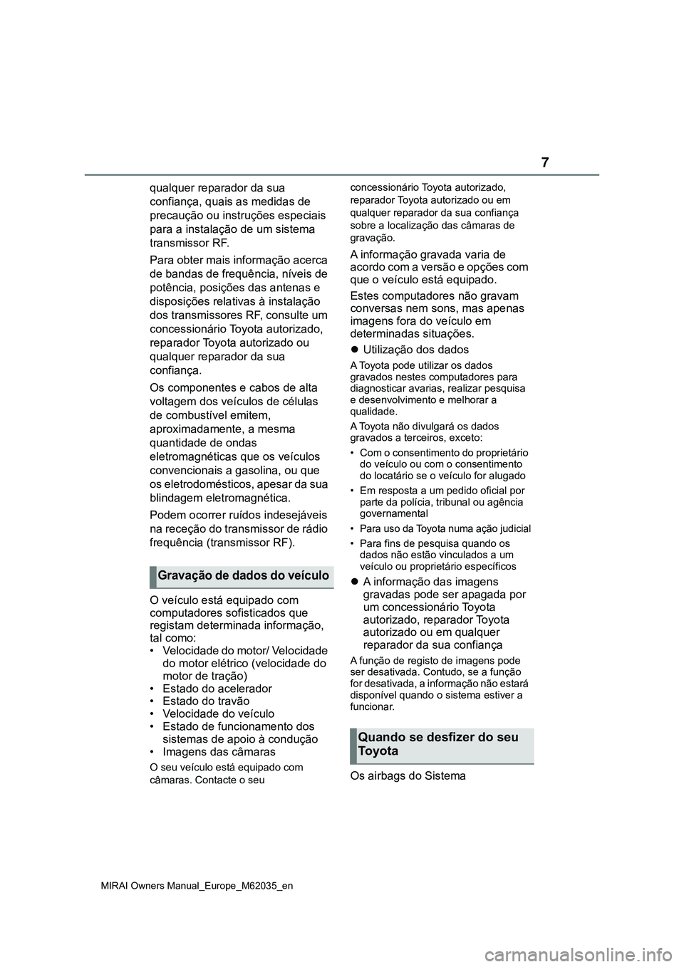 TOYOTA MIRAI 2021 Manual de utilização (in Portuguese) 7
MIRAI Owners Manual_Europe_M62035_en
qualquer reparador da sua
confiança, quais as medidas de
precaução ou instruções especiais
para a instalação de um sistema
transmissor RF.
Para obter TOYOTA MIRAI 2021 Manual de utilização (in Portuguese) 7
MIRAI Owners Manual_Europe_M62035_en
qualquer reparador da sua
confiança, quais as medidas de
precaução ou instruções especiais
para a instalação de um sistema
transmissor RF.
Para obter