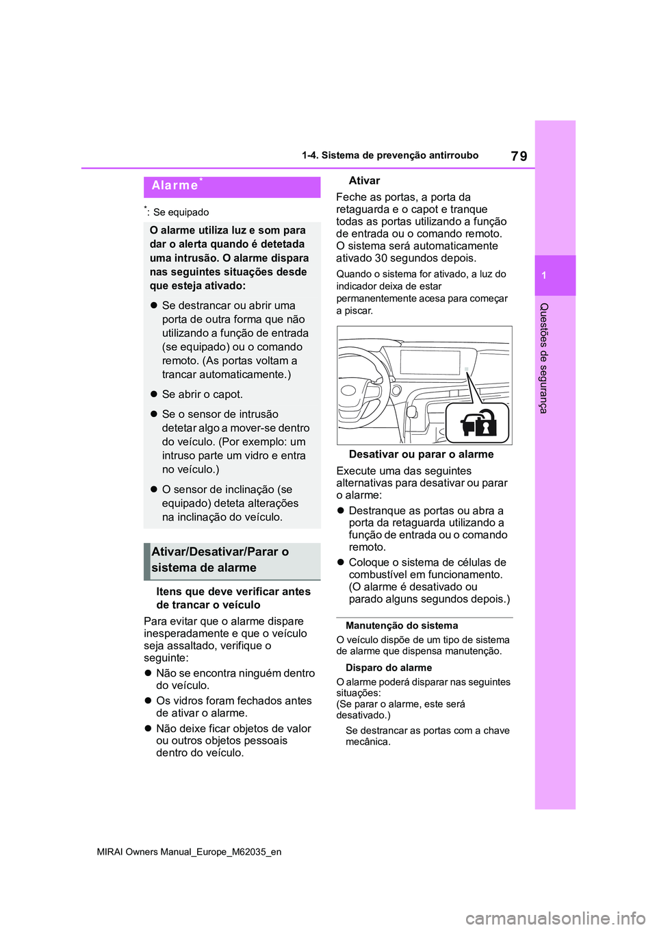 TOYOTA MIRAI 2021 Manual de utilização (in Portuguese) 79
1
MIRAI Owners Manual_Europe_M62035_en
1-4. Sistema de prevenção antirroubo
Questões de segurança
*: Se equipado
Itens que deve verificar antes
de trancar o veículo
Para evitar que o alarme d TOYOTA MIRAI 2021 Manual de utilização (in Portuguese) 79
1
MIRAI Owners Manual_Europe_M62035_en
1-4. Sistema de prevenção antirroubo
Questões de segurança
*: Se equipado
Itens que deve verificar antes
de trancar o veículo
Para evitar que o alarme d