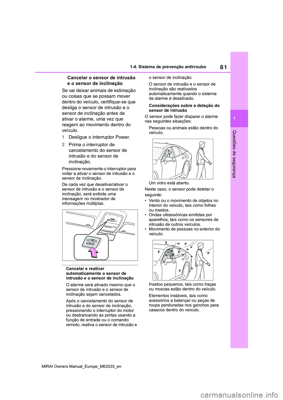TOYOTA MIRAI 2021 Manual de utilização (in Portuguese) 81
1
MIRAI Owners Manual_Europe_M62035_en
1-4. Sistema de prevenção antirroubo
Questões de segurança
Cancelar o sensor de intrusão
e o sensor de inclinação
Se vai deixar animais de estimação TOYOTA MIRAI 2021 Manual de utilização (in Portuguese) 81
1
MIRAI Owners Manual_Europe_M62035_en
1-4. Sistema de prevenção antirroubo
Questões de segurança
Cancelar o sensor de intrusão
e o sensor de inclinação
Se vai deixar animais de estimação