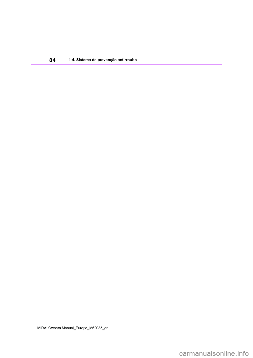 TOYOTA MIRAI 2021 Manual de utilização (in Portuguese) 84
MIRAI Owners Manual_Europe_M62035_en
1-4. Sistema de prevenção antirroubo TOYOTA MIRAI 2021 Manual de utilização (in Portuguese) 84
MIRAI Owners Manual_Europe_M62035_en
1-4. Sistema de prevenção antirroubo