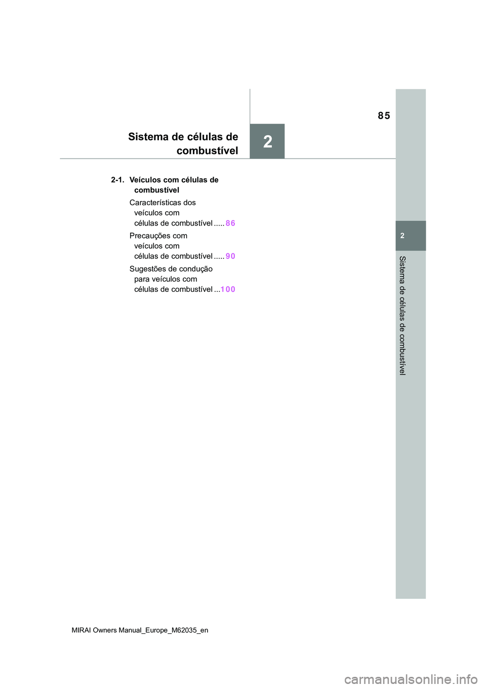 TOYOTA MIRAI 2021 Manual de utilização (in Portuguese) 2
85
MIRAI Owners Manual_Europe_M62035_en
2
Sistema de células de combustível
Sistema de células de
combustível
2-1. Veículos com células de
combustível
Características dos
veículos com
c TOYOTA MIRAI 2021 Manual de utilização (in Portuguese) 2
85
MIRAI Owners Manual_Europe_M62035_en
2
Sistema de células de combustível
Sistema de células de
combustível
2-1. Veículos com células de
combustível
Características dos
veículos com
c