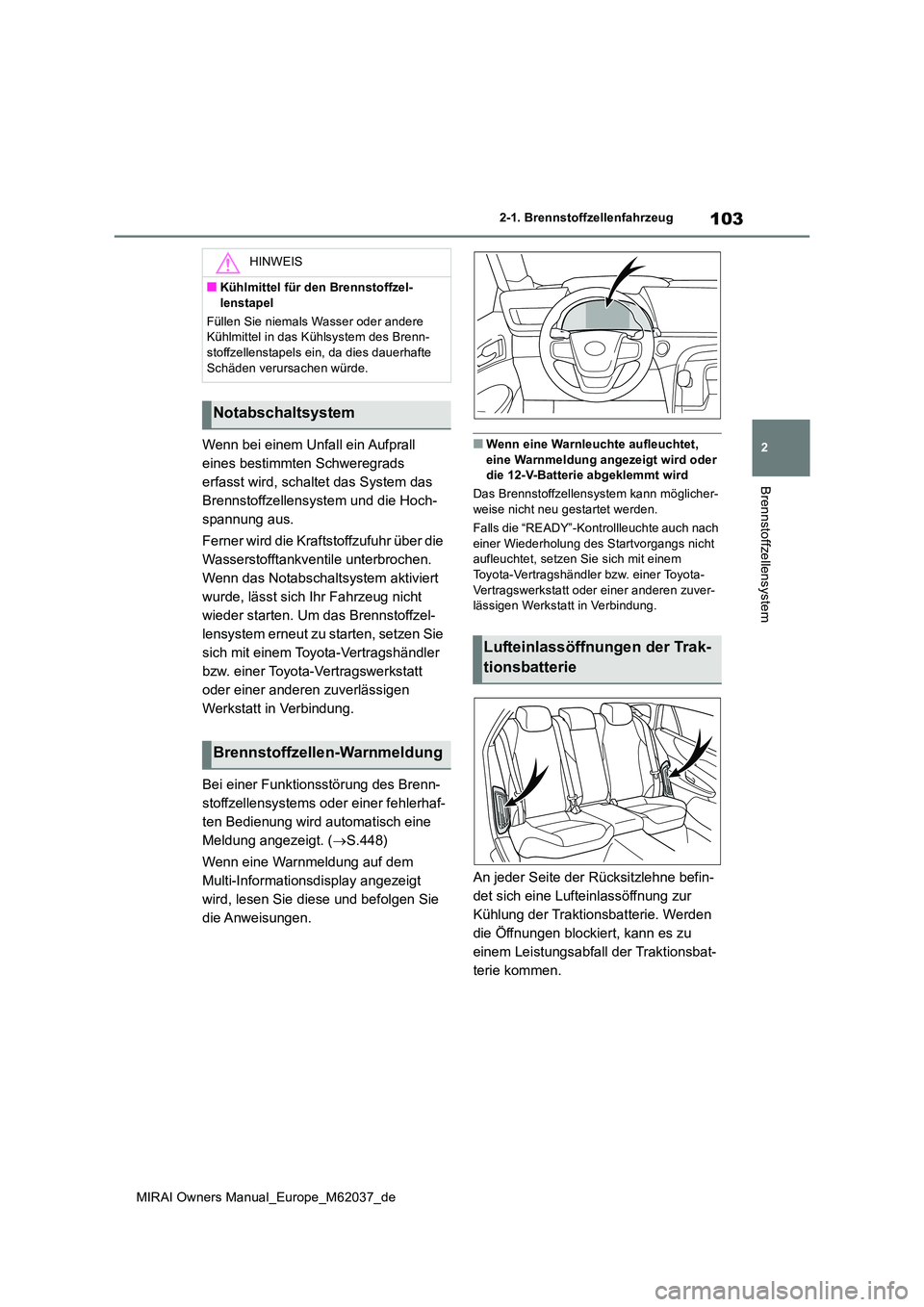 TOYOTA MIRAI 2020 Betriebsanleitungen (in German) 103
2
MIRAI Owners Manual_Europe_M62037_de
2-1. Brennstoffzellenfahrzeug
Brennstoffzellensystem
Wenn bei einem Unfall ein Aufprall
eines bestimmten Schweregrads
erfasst wird, schaltet das System da TOYOTA MIRAI 2020 Betriebsanleitungen (in German) 103
2
MIRAI Owners Manual_Europe_M62037_de
2-1. Brennstoffzellenfahrzeug
Brennstoffzellensystem
Wenn bei einem Unfall ein Aufprall
eines bestimmten Schweregrads
erfasst wird, schaltet das System da