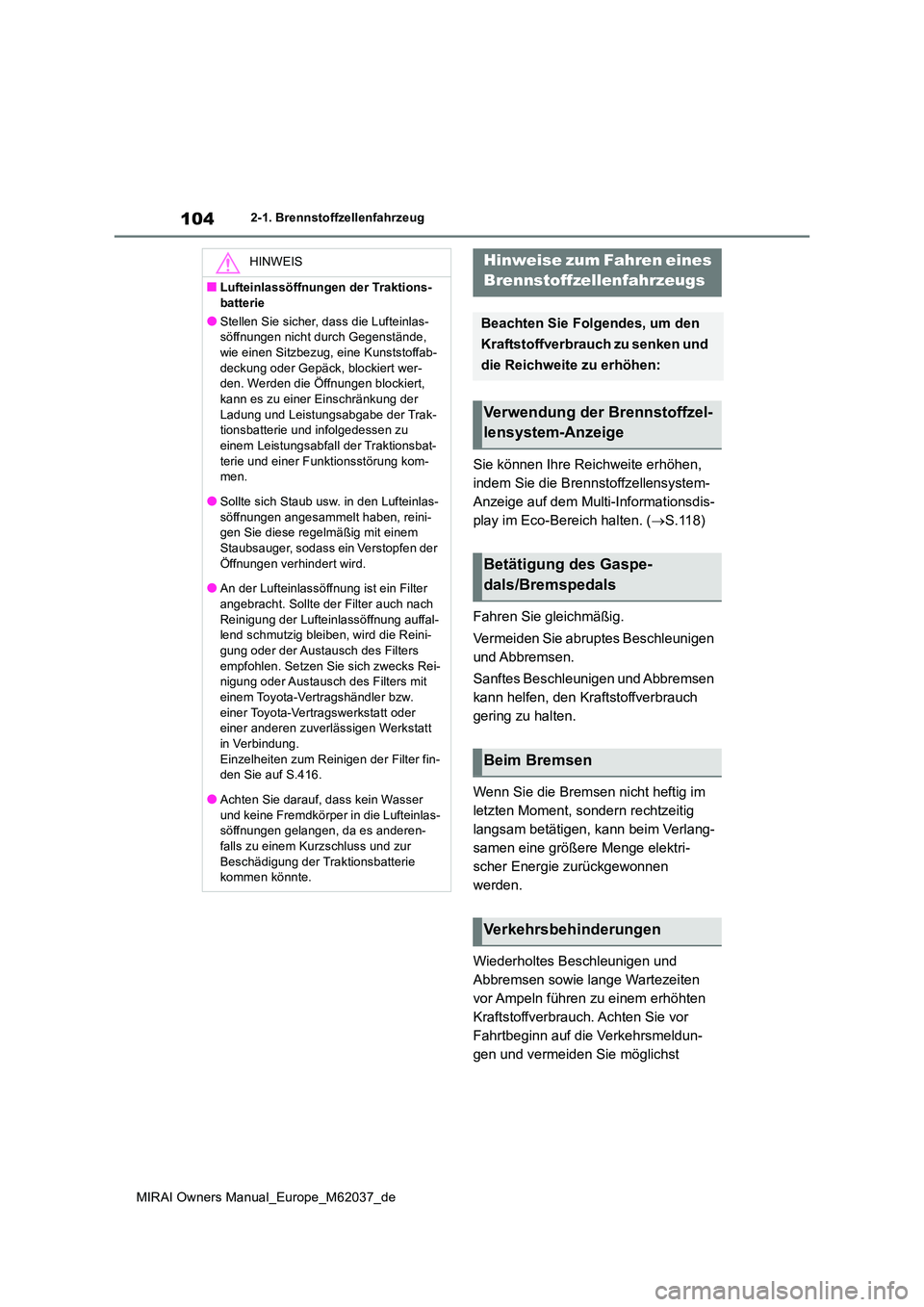 TOYOTA MIRAI 2020 Betriebsanleitungen (in German) 104
MIRAI Owners Manual_Europe_M62037_de
2-1. Brennstoffzellenfahrzeug
Sie können Ihre Reichweite erhöhen,
indem Sie die Brennstoffzellensystem-
Anzeige auf dem Multi-Informationsdis-
play im Eco- TOYOTA MIRAI 2020 Betriebsanleitungen (in German) 104
MIRAI Owners Manual_Europe_M62037_de
2-1. Brennstoffzellenfahrzeug
Sie können Ihre Reichweite erhöhen,
indem Sie die Brennstoffzellensystem-
Anzeige auf dem Multi-Informationsdis-
play im Eco-