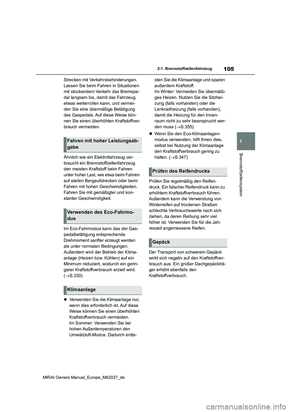 TOYOTA MIRAI 2020 Betriebsanleitungen (in German) 105
2
MIRAI Owners Manual_Europe_M62037_de
2-1. Brennstoffzellenfahrzeug
Brennstoffzellensystem
Strecken mit Verkehrsbehinderungen.
Lassen Sie beim Fahren in Situationen
mit stockendem Verkehr das TOYOTA MIRAI 2020 Betriebsanleitungen (in German) 105
2
MIRAI Owners Manual_Europe_M62037_de
2-1. Brennstoffzellenfahrzeug
Brennstoffzellensystem
Strecken mit Verkehrsbehinderungen.
Lassen Sie beim Fahren in Situationen
mit stockendem Verkehr das