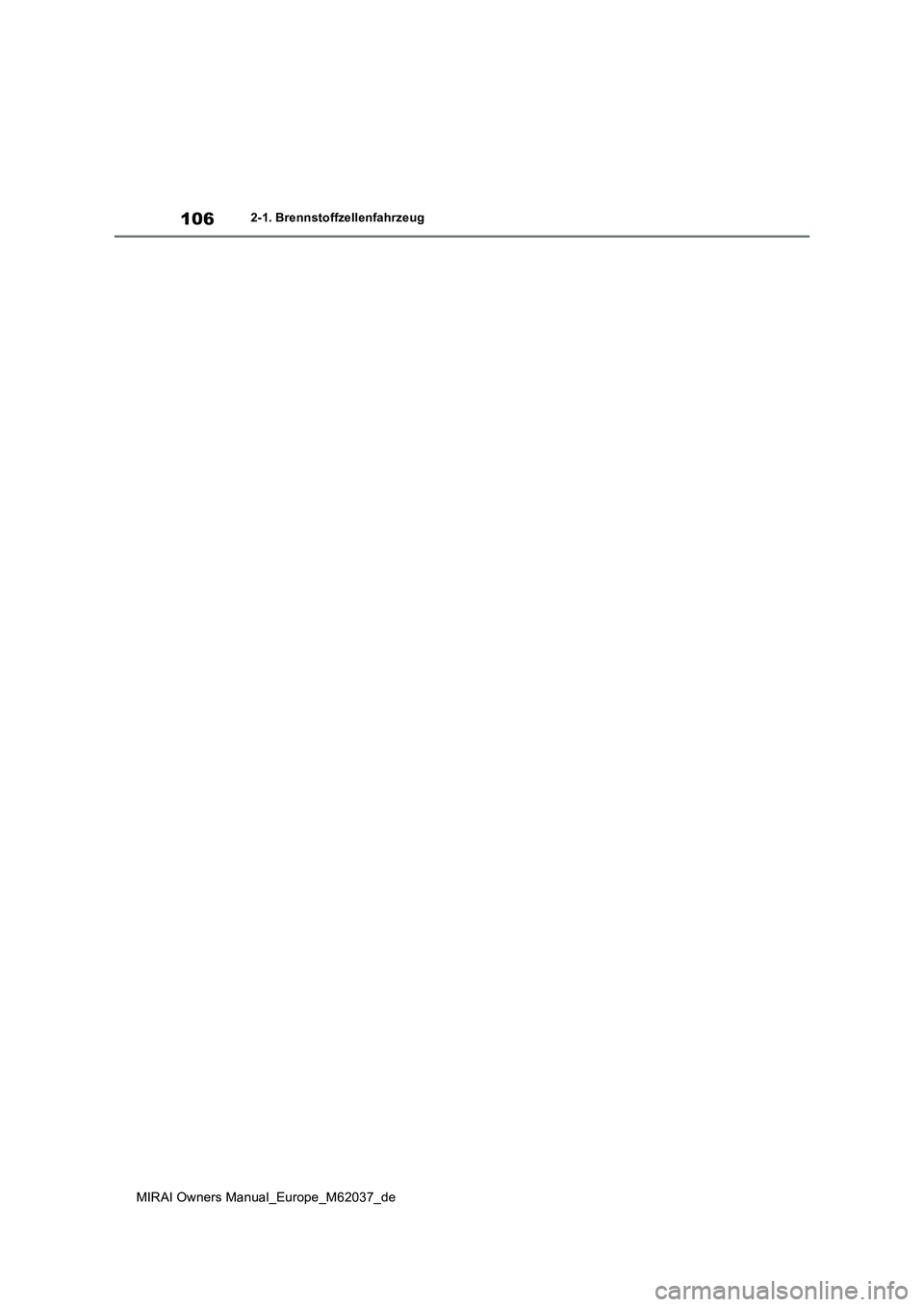 TOYOTA MIRAI 2020 Betriebsanleitungen (in German) 106
MIRAI Owners Manual_Europe_M62037_de
2-1. Brennstoffzellenfahrzeug TOYOTA MIRAI 2020 Betriebsanleitungen (in German) 106
MIRAI Owners Manual_Europe_M62037_de
2-1. Brennstoffzellenfahrzeug
