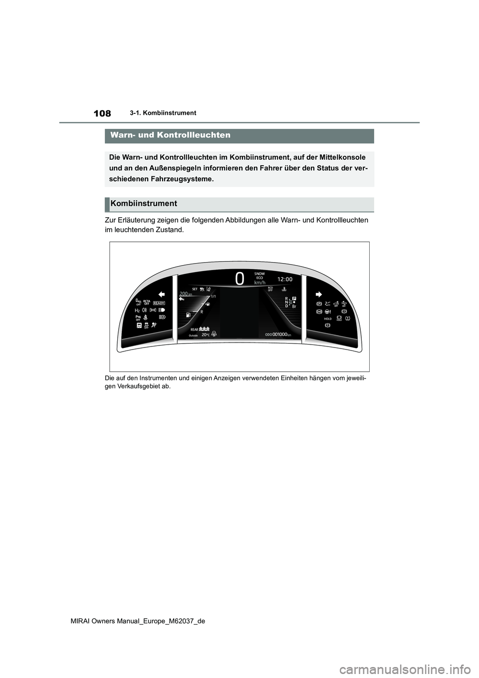 TOYOTA MIRAI 2020 Betriebsanleitungen (in German) 108
MIRAI Owners Manual_Europe_M62037_de
3-1. Kombiinstrument
3-1.Kombiins trument
Zur Erläuterung zeigen die folgenden Abbildungen alle Warn- und Kontrollleuchten
im leuchtenden Zustand.
Die auf d TOYOTA MIRAI 2020 Betriebsanleitungen (in German) 108
MIRAI Owners Manual_Europe_M62037_de
3-1. Kombiinstrument
3-1.Kombiins trument
Zur Erläuterung zeigen die folgenden Abbildungen alle Warn- und Kontrollleuchten
im leuchtenden Zustand.
Die auf d