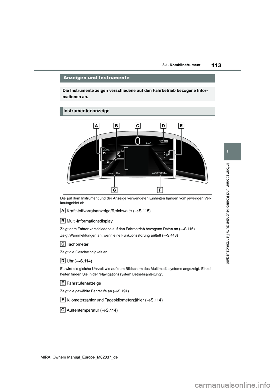 TOYOTA MIRAI 2020 Betriebsanleitungen (in German) 113
3
MIRAI Owners Manual_Europe_M62037_de
3-1. Kombiinstrument
Informationen und Kontrollleuchten zum Fahrzeugzustand
Die auf dem Instrument und der Anzeige verwendeten Einheiten hängen vom jeweilig TOYOTA MIRAI 2020 Betriebsanleitungen (in German) 113
3
MIRAI Owners Manual_Europe_M62037_de
3-1. Kombiinstrument
Informationen und Kontrollleuchten zum Fahrzeugzustand
Die auf dem Instrument und der Anzeige verwendeten Einheiten hängen vom jeweilig