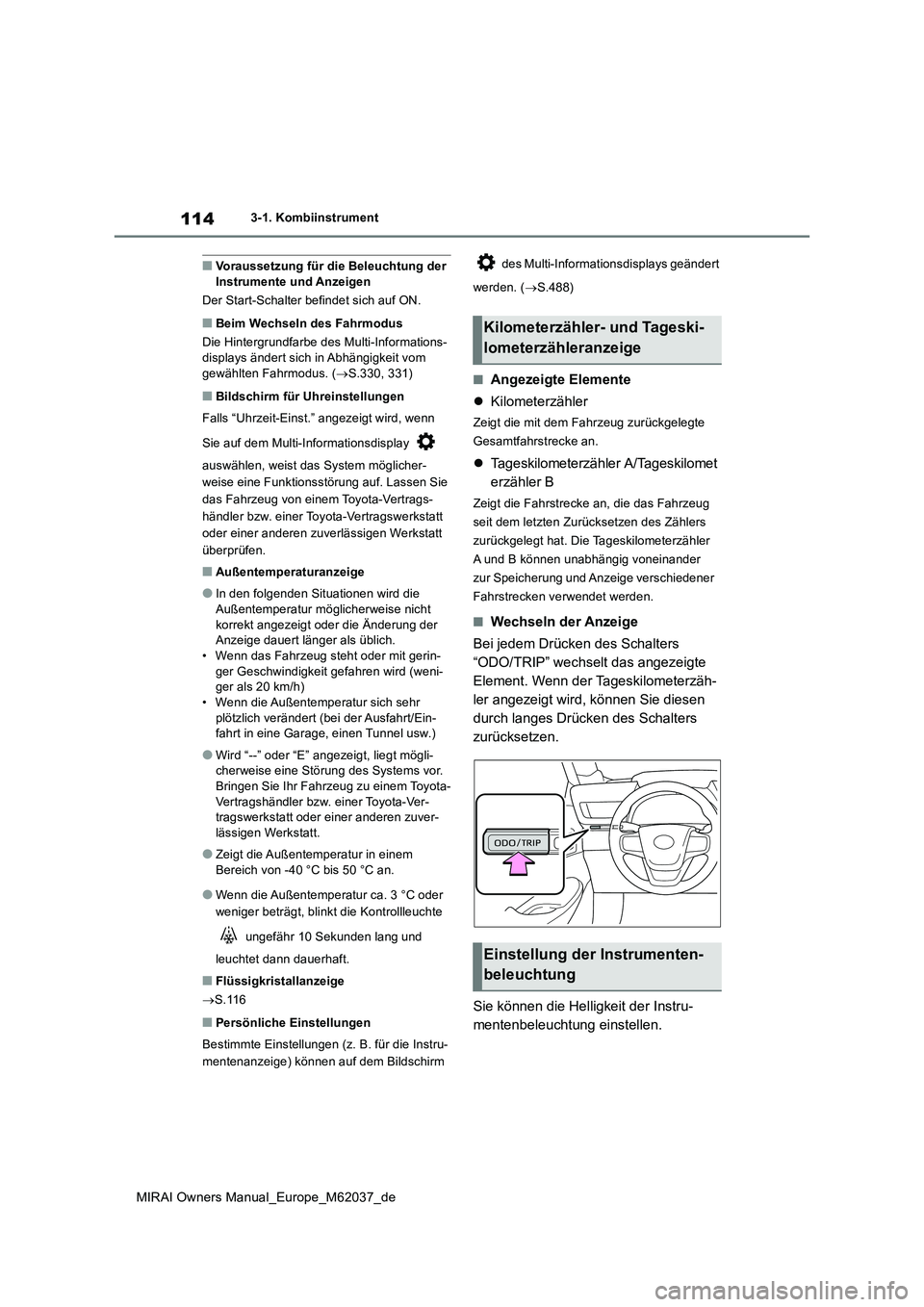 TOYOTA MIRAI 2020 Betriebsanleitungen (in German) 114
MIRAI Owners Manual_Europe_M62037_de
3-1. Kombiinstrument
■Voraussetzung für die Beleuchtung der Instrumente und Anzeigen
Der Start-Schalter befindet sich auf ON.
■Beim Wechseln des Fahrmod TOYOTA MIRAI 2020 Betriebsanleitungen (in German) 114
MIRAI Owners Manual_Europe_M62037_de
3-1. Kombiinstrument
■Voraussetzung für die Beleuchtung der Instrumente und Anzeigen
Der Start-Schalter befindet sich auf ON.
■Beim Wechseln des Fahrmod