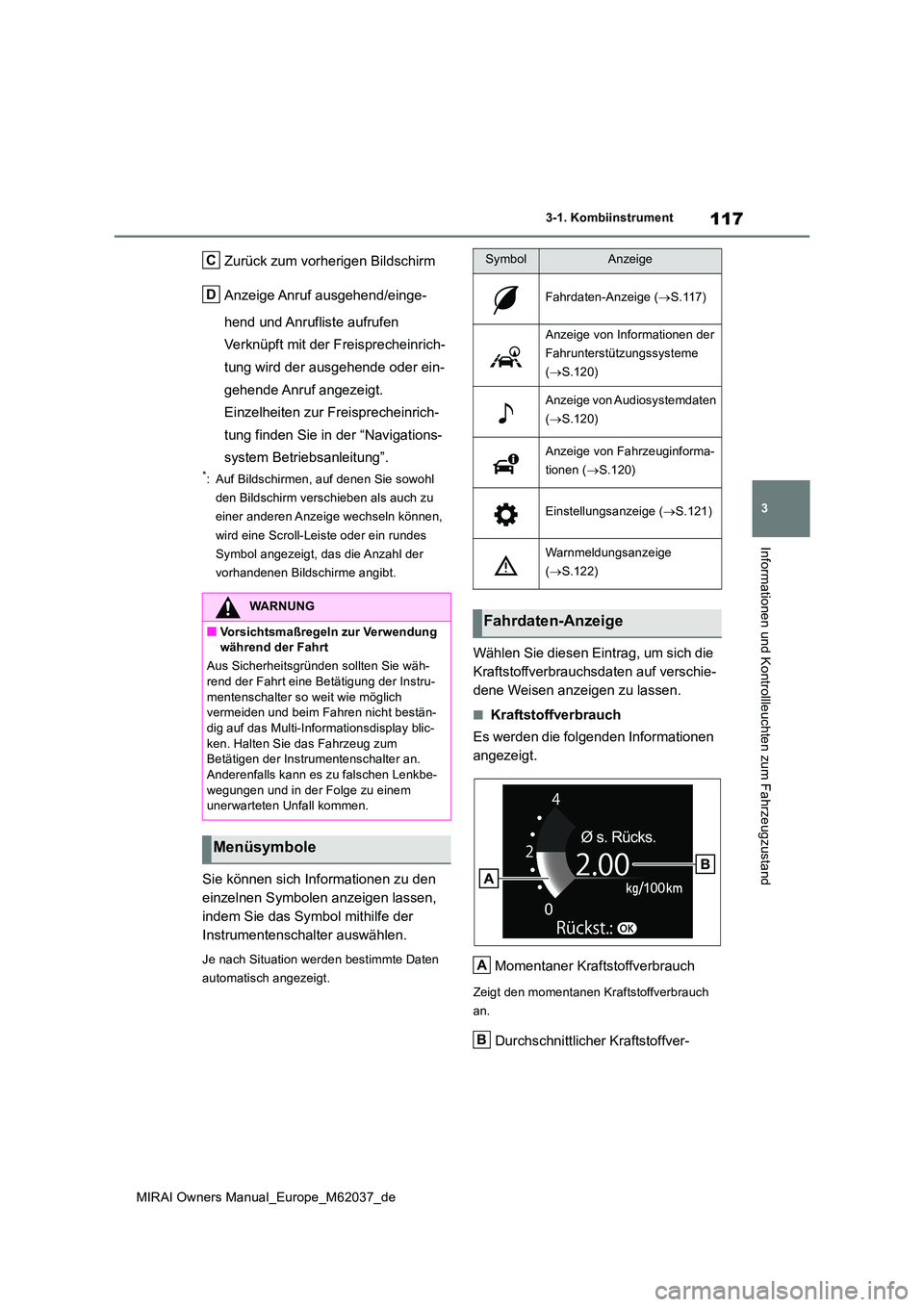 TOYOTA MIRAI 2020 Betriebsanleitungen (in German) 117
3
MIRAI Owners Manual_Europe_M62037_de
3-1. Kombiinstrument
Informationen und Kontrollleuchten zum Fahrzeugzustand
Zurück zum vorherigen Bildschirm
Anzeige Anruf ausgehend/einge-
hend und Anruf TOYOTA MIRAI 2020 Betriebsanleitungen (in German) 117
3
MIRAI Owners Manual_Europe_M62037_de
3-1. Kombiinstrument
Informationen und Kontrollleuchten zum Fahrzeugzustand
Zurück zum vorherigen Bildschirm
Anzeige Anruf ausgehend/einge-
hend und Anruf