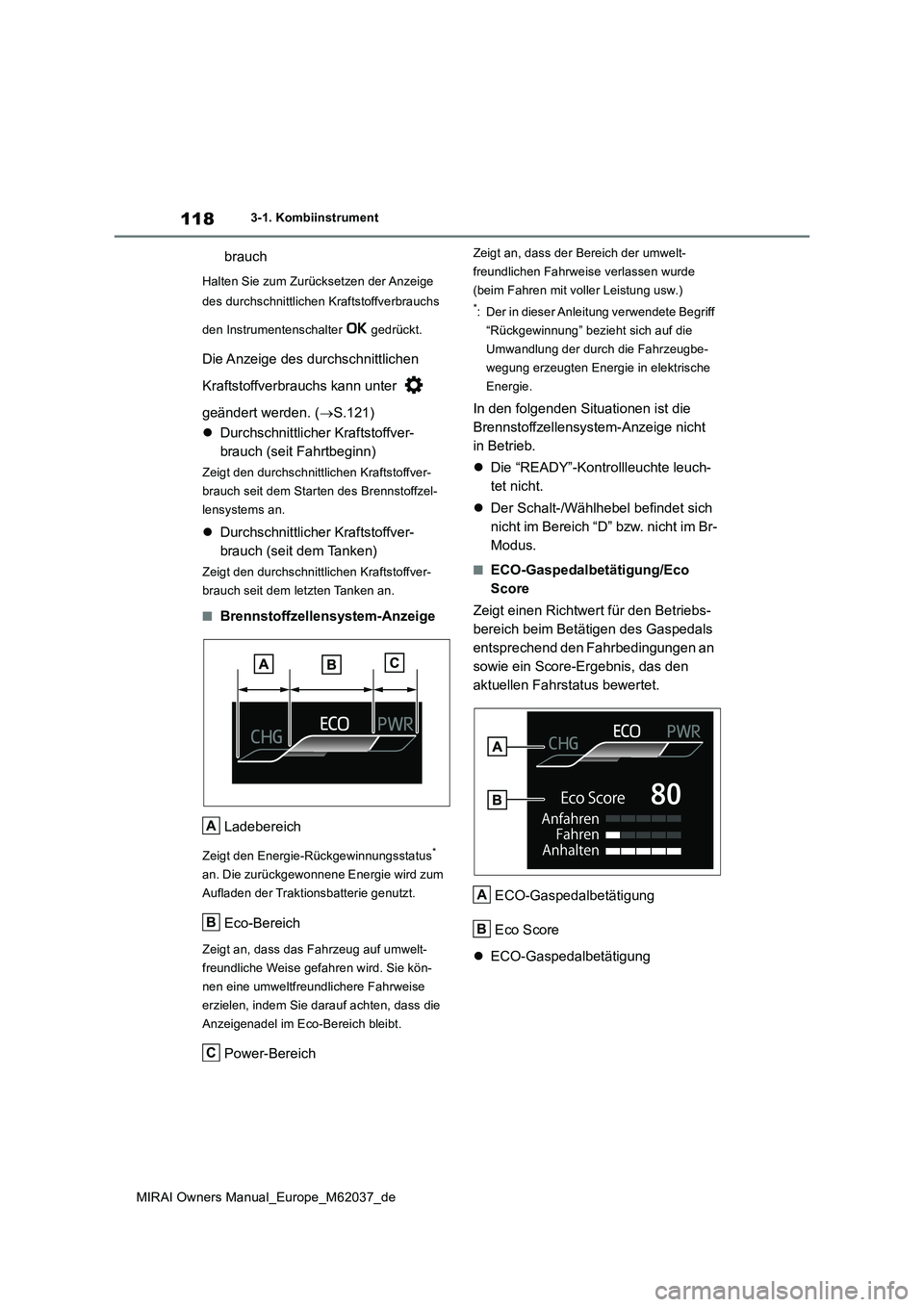TOYOTA MIRAI 2020 Betriebsanleitungen (in German) 118
MIRAI Owners Manual_Europe_M62037_de
3-1. Kombiinstrument
brauch
Halten Sie zum Zurücksetzen der Anzeige
des durchschnittlichen Kraftstoffverbrauchs
den Instrumentenschalter gedrückt.
Die TOYOTA MIRAI 2020 Betriebsanleitungen (in German) 118
MIRAI Owners Manual_Europe_M62037_de
3-1. Kombiinstrument
brauch
Halten Sie zum Zurücksetzen der Anzeige
des durchschnittlichen Kraftstoffverbrauchs
den Instrumentenschalter gedrückt.
Die