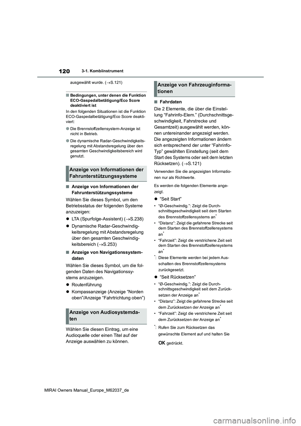 TOYOTA MIRAI 2020 Betriebsanleitungen (in German) 120
MIRAI Owners Manual_Europe_M62037_de
3-1. Kombiinstrument
ausgewählt wurde. ( S.121)
■Bedingungen, unter denen die Funktion
ECO-Gaspedalbetätigung/Eco Score deaktiviert ist
In den folg TOYOTA MIRAI 2020 Betriebsanleitungen (in German) 120
MIRAI Owners Manual_Europe_M62037_de
3-1. Kombiinstrument
ausgewählt wurde. ( S.121)
■Bedingungen, unter denen die Funktion
ECO-Gaspedalbetätigung/Eco Score deaktiviert ist
In den folg