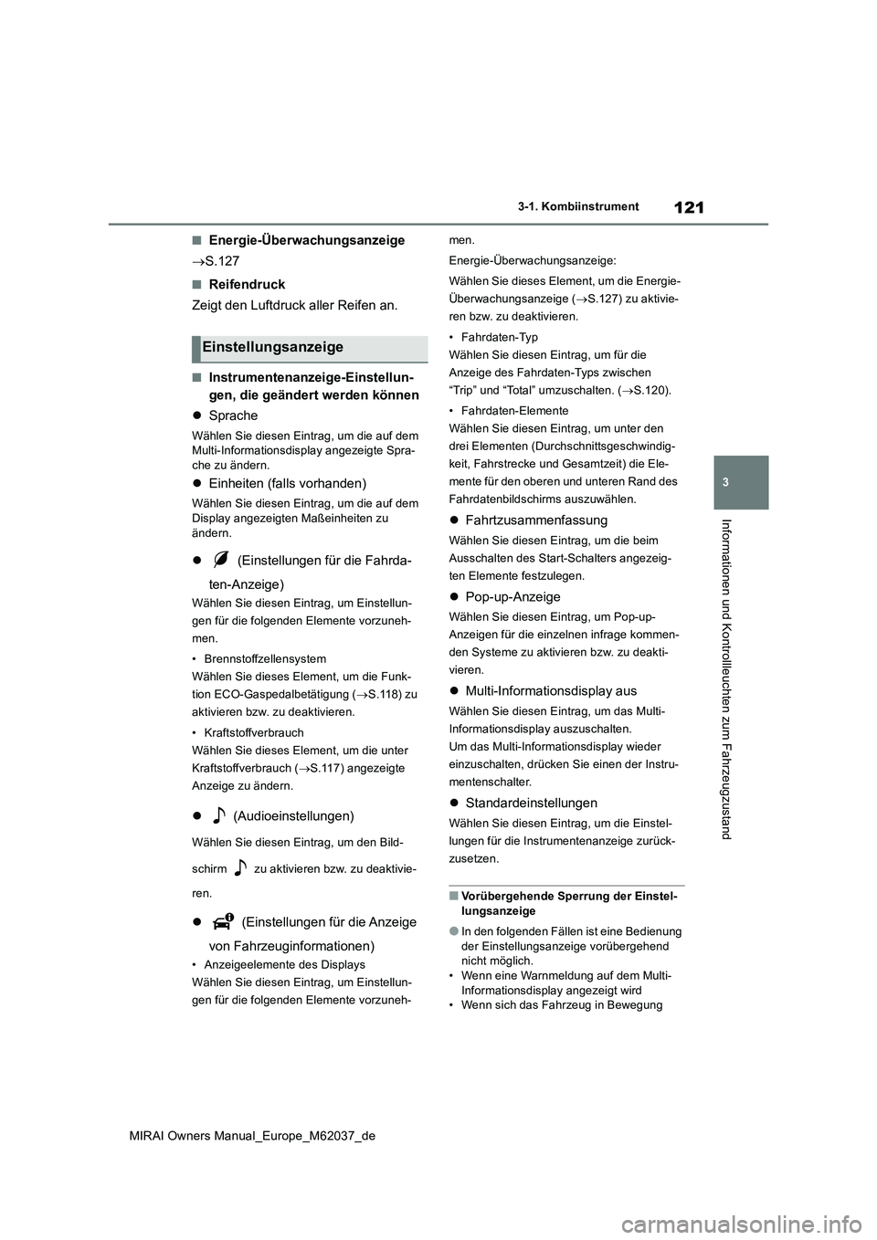 TOYOTA MIRAI 2020 Betriebsanleitungen (in German) 121
3
MIRAI Owners Manual_Europe_M62037_de
3-1. Kombiinstrument
Informationen und Kontrollleuchten zum Fahrzeugzustand
■Energie-Überwachungsanzeige
S.127
■Reifendruck
Zeigt den Luftdruck al TOYOTA MIRAI 2020 Betriebsanleitungen (in German) 121
3
MIRAI Owners Manual_Europe_M62037_de
3-1. Kombiinstrument
Informationen und Kontrollleuchten zum Fahrzeugzustand
■Energie-Überwachungsanzeige
S.127
■Reifendruck
Zeigt den Luftdruck al