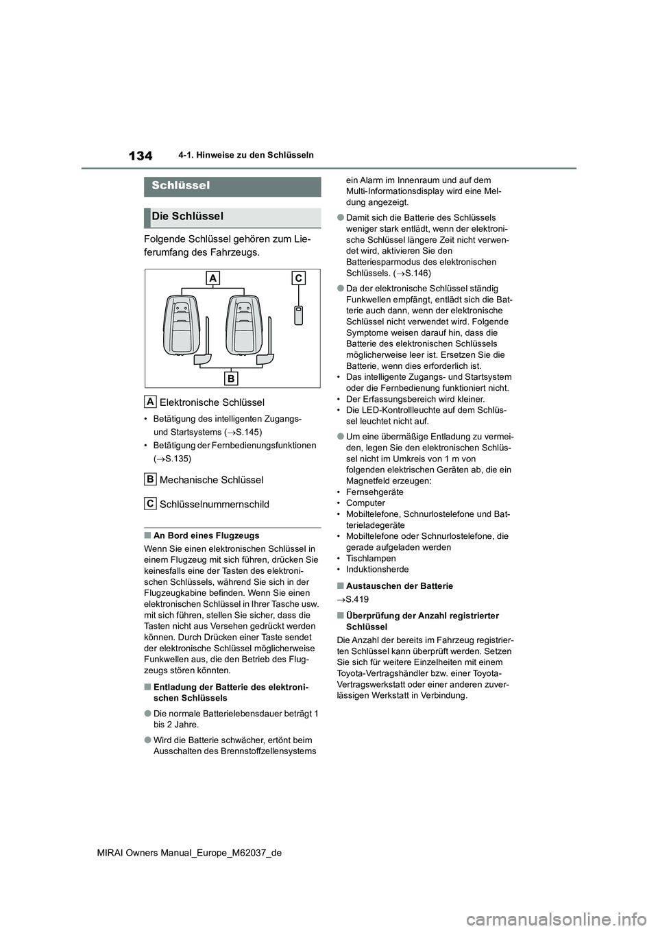 TOYOTA MIRAI 2020 Betriebsanleitungen (in German) 134
MIRAI Owners Manual_Europe_M62037_de
4-1. Hinweise zu den Schlüsseln
4-1.Hin weis e zu den Sch lüs seln
Folgende Schlüssel gehören zum Lie-
ferumfang des Fahrzeugs.
Elektronische Schlüssel
TOYOTA MIRAI 2020 Betriebsanleitungen (in German) 134
MIRAI Owners Manual_Europe_M62037_de
4-1. Hinweise zu den Schlüsseln
4-1.Hin weis e zu den Sch lüs seln
Folgende Schlüssel gehören zum Lie-
ferumfang des Fahrzeugs.
Elektronische Schlüssel
