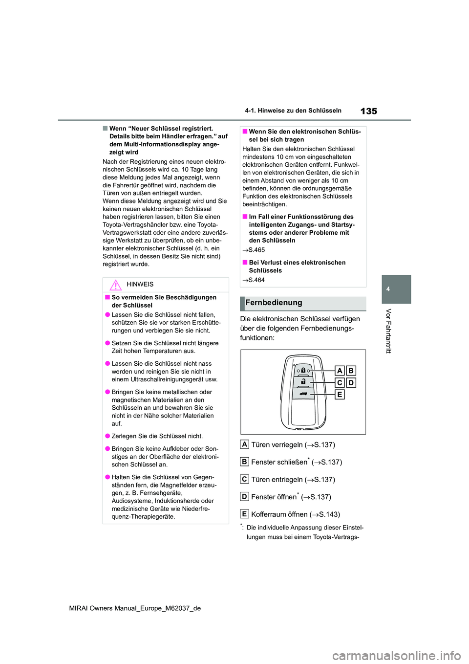 TOYOTA MIRAI 2020 Betriebsanleitungen (in German) 135
4
MIRAI Owners Manual_Europe_M62037_de
4-1. Hinweise zu den Schlüsseln
Vor Fahrtantritt
■Wenn “Neuer Schlüssel registriert. Details bitte beim Händler erfragen.” auf dem Multi-Informatio TOYOTA MIRAI 2020 Betriebsanleitungen (in German) 135
4
MIRAI Owners Manual_Europe_M62037_de
4-1. Hinweise zu den Schlüsseln
Vor Fahrtantritt
■Wenn “Neuer Schlüssel registriert. Details bitte beim Händler erfragen.” auf dem Multi-Informatio