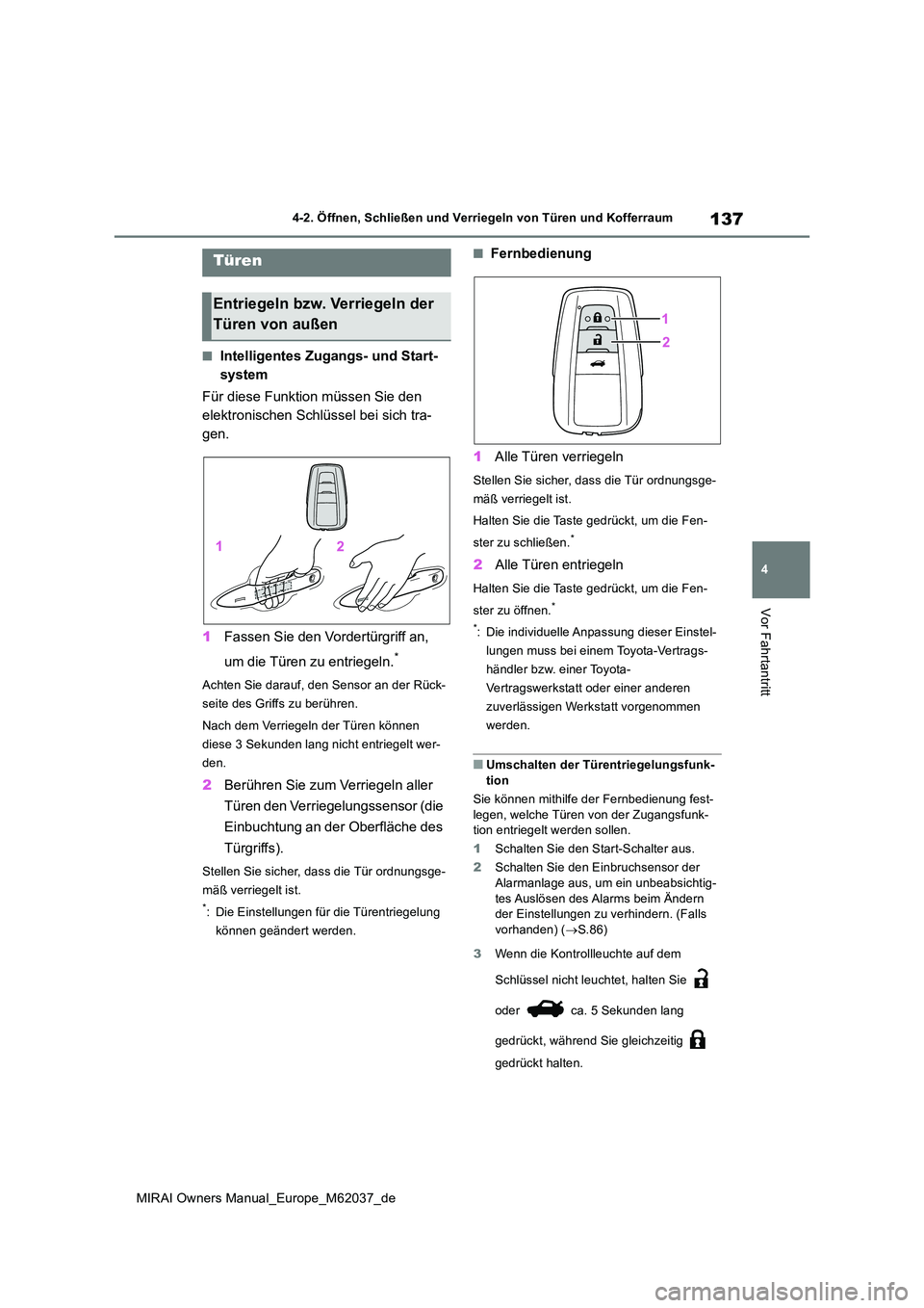 TOYOTA MIRAI 2020 Betriebsanleitungen (in German) 137
4
MIRAI Owners Manual_Europe_M62037_de
4-2. Öffnen, Schließen und Verriegeln von Türen und Kofferraum
Vor Fahrtantritt
4-2.Öffnen, Schließen und Ve rrie geln v on Türe n und Kofferra um
■ TOYOTA MIRAI 2020 Betriebsanleitungen (in German) 137
4
MIRAI Owners Manual_Europe_M62037_de
4-2. Öffnen, Schließen und Verriegeln von Türen und Kofferraum
Vor Fahrtantritt
4-2.Öffnen, Schließen und Ve rrie geln v on Türe n und Kofferra um
■