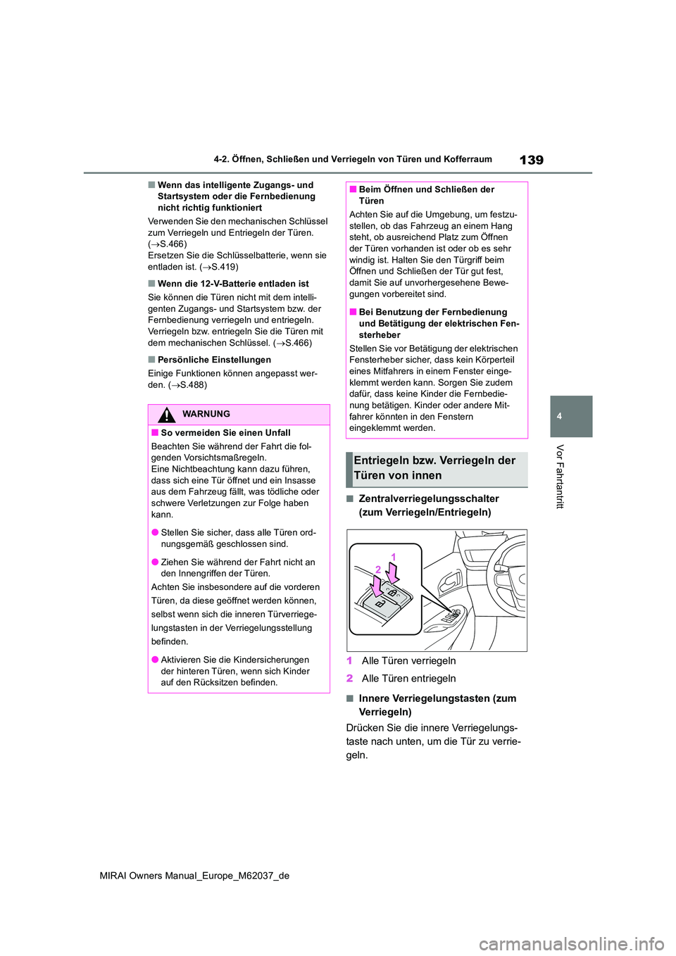 TOYOTA MIRAI 2020 Betriebsanleitungen (in German) 139
4
MIRAI Owners Manual_Europe_M62037_de
4-2. Öffnen, Schließen und Verriegeln von Türen und Kofferraum
Vor Fahrtantritt
■Wenn das intelligente Zugangs- und Startsystem oder die Fernbedienung TOYOTA MIRAI 2020 Betriebsanleitungen (in German) 139
4
MIRAI Owners Manual_Europe_M62037_de
4-2. Öffnen, Schließen und Verriegeln von Türen und Kofferraum
Vor Fahrtantritt
■Wenn das intelligente Zugangs- und Startsystem oder die Fernbedienung
