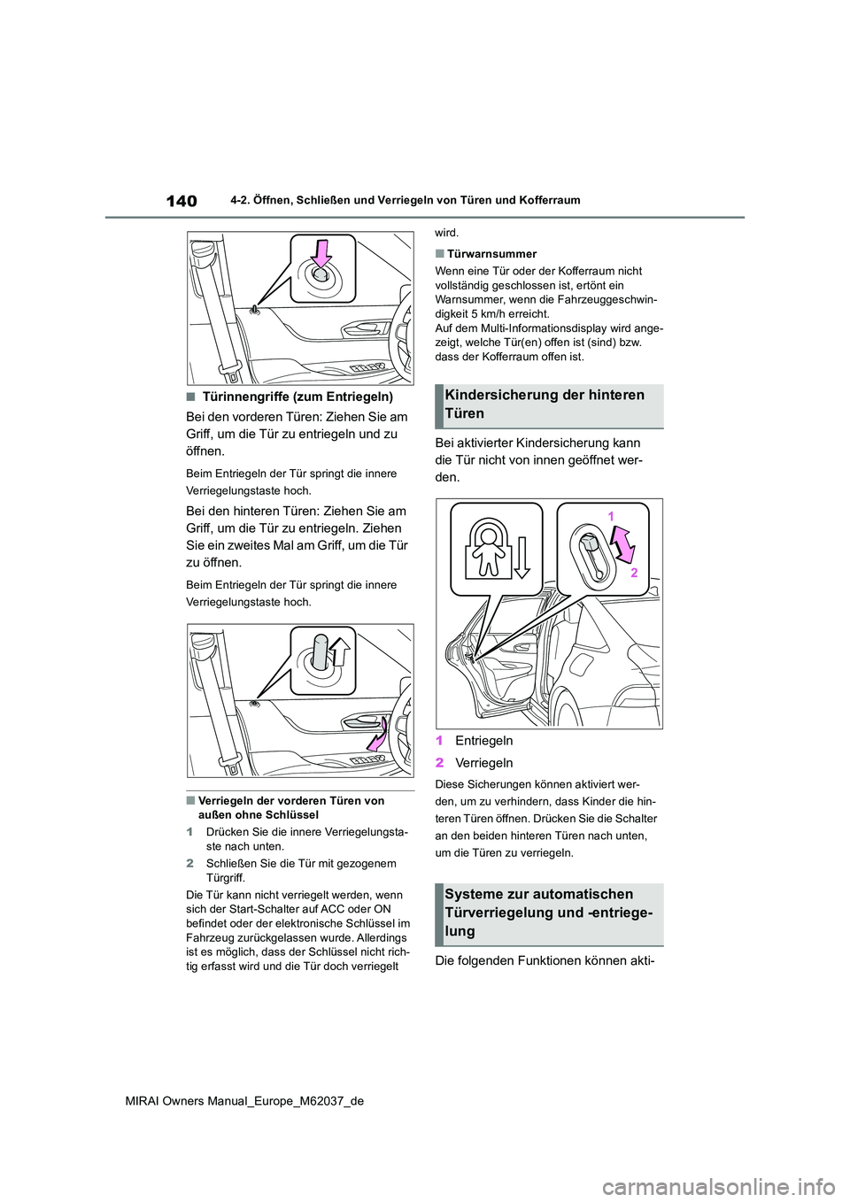 TOYOTA MIRAI 2020 Betriebsanleitungen (in German) 140
MIRAI Owners Manual_Europe_M62037_de
4-2. Öffnen, Schließen und Verriegeln von Türen und Kofferraum
■Türinnengriffe (zum Entriegeln)
Bei den vorderen Türen: Ziehen Sie am
Griff, um die T TOYOTA MIRAI 2020 Betriebsanleitungen (in German) 140
MIRAI Owners Manual_Europe_M62037_de
4-2. Öffnen, Schließen und Verriegeln von Türen und Kofferraum
■Türinnengriffe (zum Entriegeln)
Bei den vorderen Türen: Ziehen Sie am
Griff, um die T