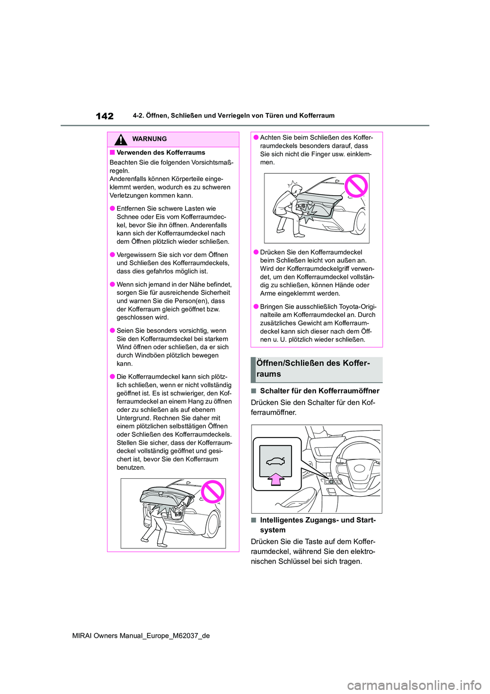 TOYOTA MIRAI 2020 Betriebsanleitungen (in German) 142
MIRAI Owners Manual_Europe_M62037_de
4-2. Öffnen, Schließen und Verriegeln von Türen und Kofferraum
■Schalter für den Kofferraumöffner
Drücken Sie den Schalter für den Kof-
ferraumöffn TOYOTA MIRAI 2020 Betriebsanleitungen (in German) 142
MIRAI Owners Manual_Europe_M62037_de
4-2. Öffnen, Schließen und Verriegeln von Türen und Kofferraum
■Schalter für den Kofferraumöffner
Drücken Sie den Schalter für den Kof-
ferraumöffn