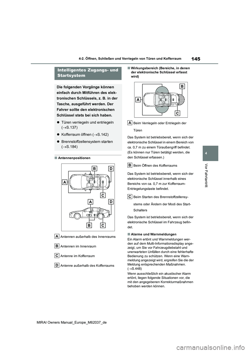 TOYOTA MIRAI 2020 Betriebsanleitungen (in German) 145
4
MIRAI Owners Manual_Europe_M62037_de
4-2. Öffnen, Schließen und Verriegeln von Türen und Kofferraum
Vor Fahrtantritt
■Antennenpositionen
Antennen außerhalb des Innenraums
Antennen im Inn TOYOTA MIRAI 2020 Betriebsanleitungen (in German) 145
4
MIRAI Owners Manual_Europe_M62037_de
4-2. Öffnen, Schließen und Verriegeln von Türen und Kofferraum
Vor Fahrtantritt
■Antennenpositionen
Antennen außerhalb des Innenraums
Antennen im Inn