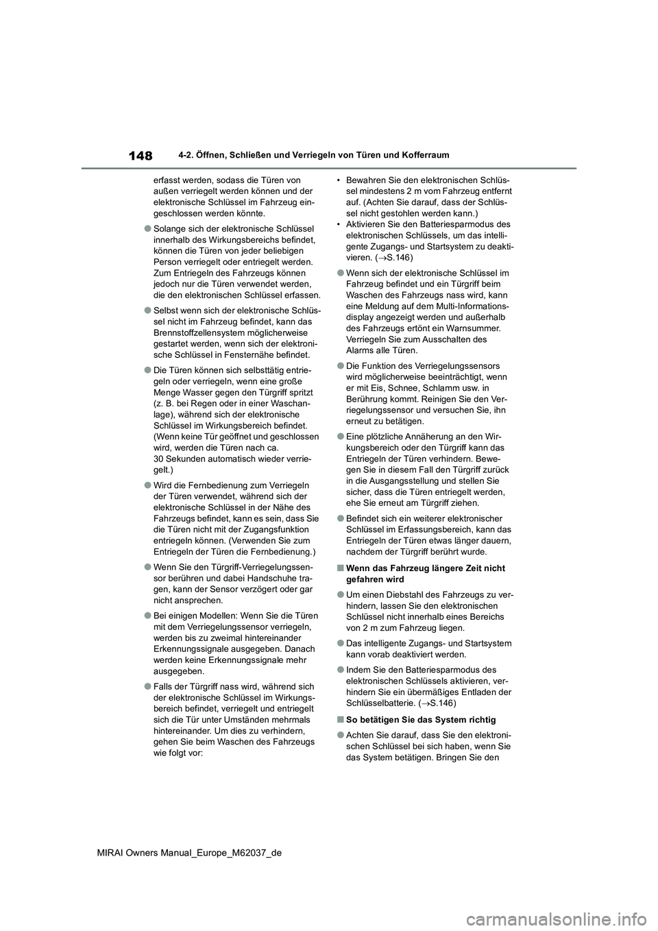 TOYOTA MIRAI 2020 Betriebsanleitungen (in German) 148
MIRAI Owners Manual_Europe_M62037_de
4-2. Öffnen, Schließen und Verriegeln von Türen und Kofferraum
erfasst werden, sodass die Türen von außen verriegelt werden können und der elektronisch TOYOTA MIRAI 2020 Betriebsanleitungen (in German) 148
MIRAI Owners Manual_Europe_M62037_de
4-2. Öffnen, Schließen und Verriegeln von Türen und Kofferraum
erfasst werden, sodass die Türen von außen verriegelt werden können und der elektronisch