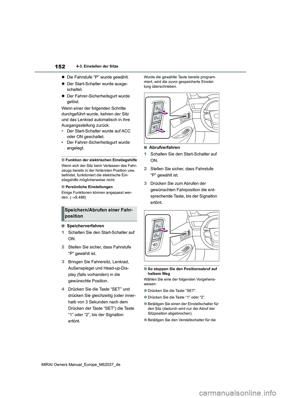 TOYOTA MIRAI 2020 Betriebsanleitungen (in German) 152
MIRAI Owners Manual_Europe_M62037_de
4-3. Einstellen der Sitze
Die Fahrstufe “P” wurde gewählt.
Der Start-Schalter wurde ausge-
schaltet.
Der Fahrer-Sicherheitsgurt wurde
gel TOYOTA MIRAI 2020 Betriebsanleitungen (in German) 152
MIRAI Owners Manual_Europe_M62037_de
4-3. Einstellen der Sitze
Die Fahrstufe “P” wurde gewählt.
Der Start-Schalter wurde ausge-
schaltet.
Der Fahrer-Sicherheitsgurt wurde
gel