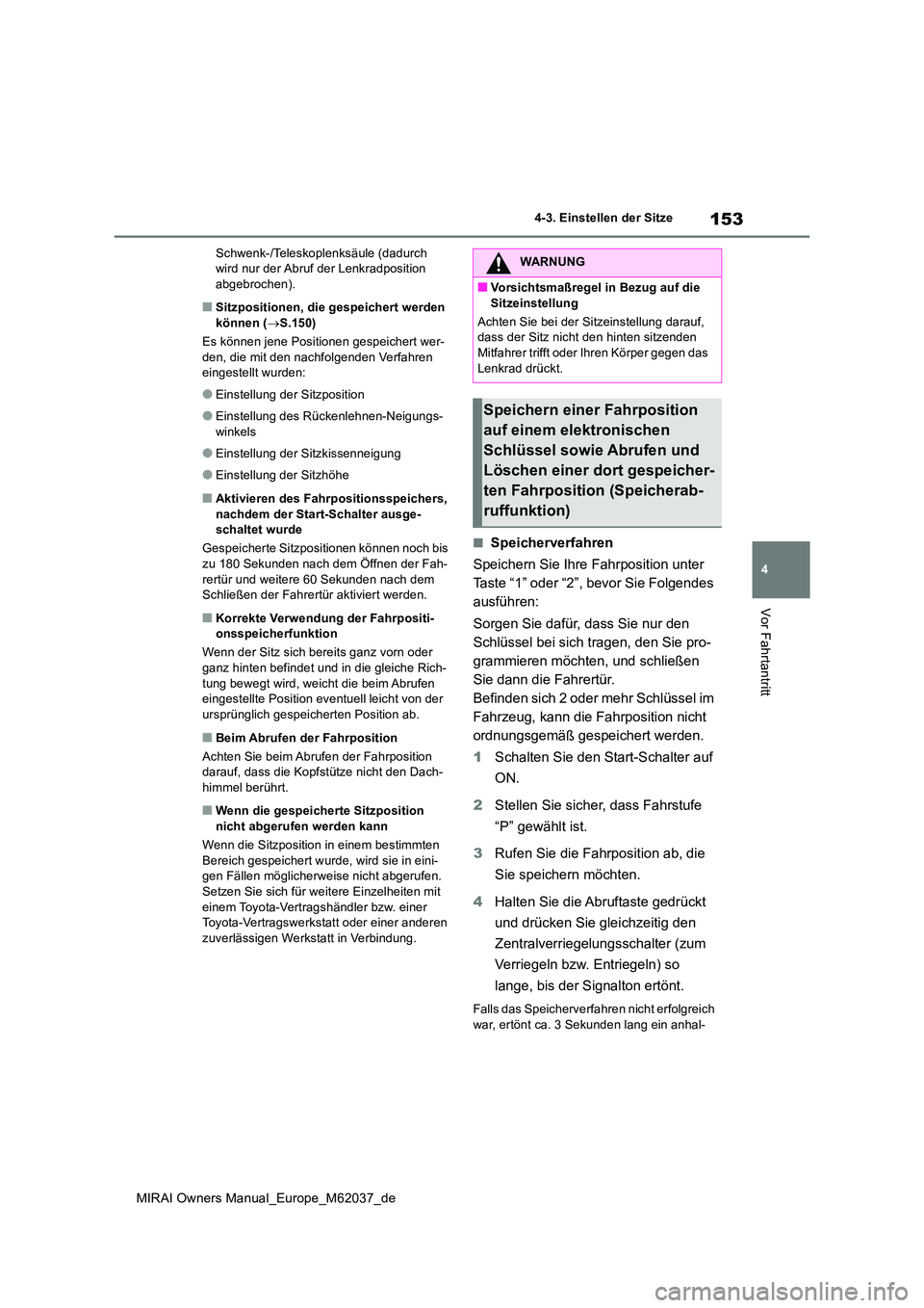 TOYOTA MIRAI 2020 Betriebsanleitungen (in German) 153
4
MIRAI Owners Manual_Europe_M62037_de
4-3. Einstellen der Sitze
Vor Fahrtantritt
Schwenk-/Teleskoplenksäule (dadurch wird nur der Abruf der Lenkradposition abgebrochen).
■Sitzpositionen, die TOYOTA MIRAI 2020 Betriebsanleitungen (in German) 153
4
MIRAI Owners Manual_Europe_M62037_de
4-3. Einstellen der Sitze
Vor Fahrtantritt
Schwenk-/Teleskoplenksäule (dadurch wird nur der Abruf der Lenkradposition abgebrochen).
■Sitzpositionen, die
