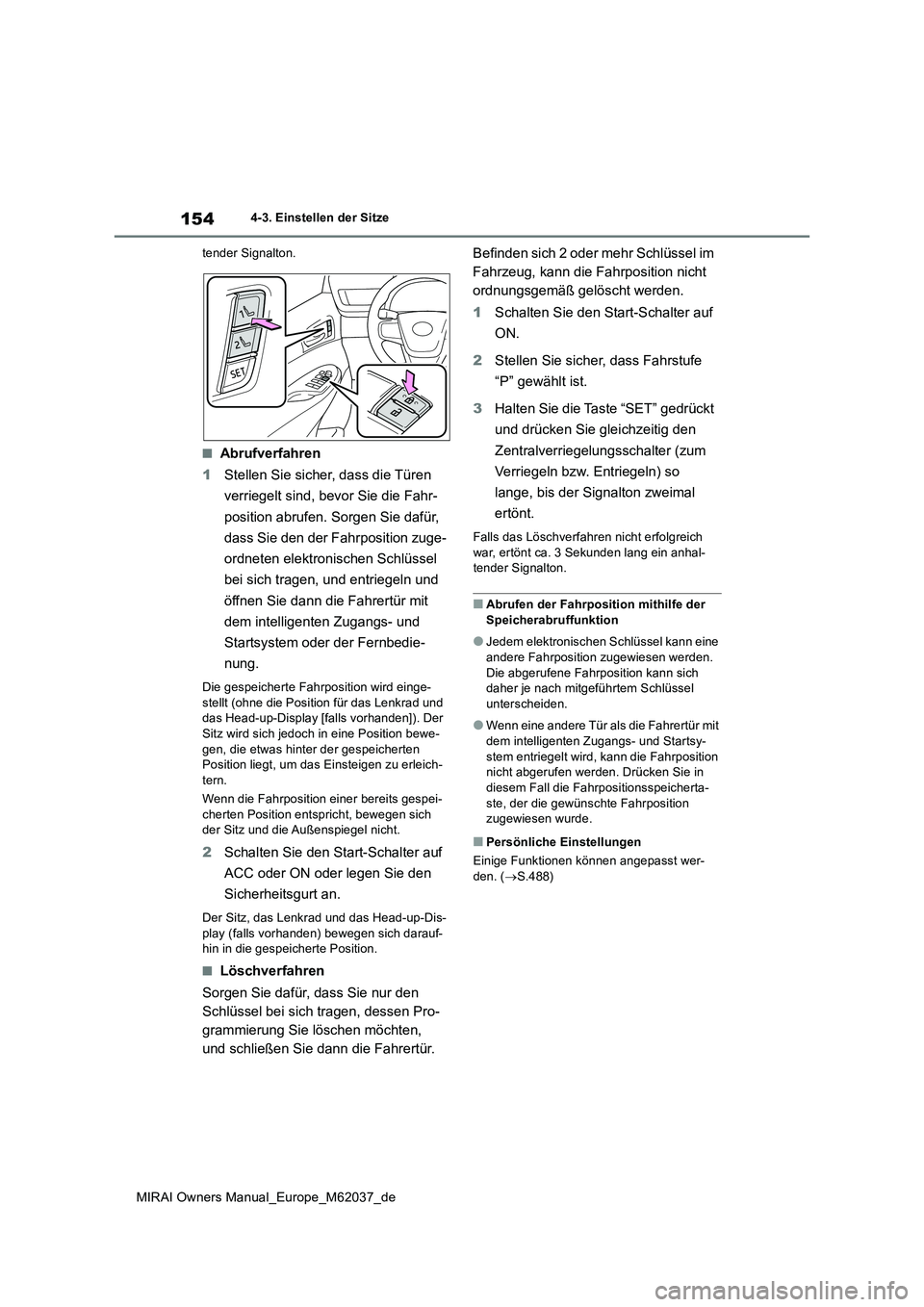 TOYOTA MIRAI 2020 Betriebsanleitungen (in German) 154
MIRAI Owners Manual_Europe_M62037_de
4-3. Einstellen der Sitze
tender Signalton.
■Abrufverfahren
1 Stellen Sie sicher, dass die Türen
verriegelt sind, bevor Sie die Fahr-
position abrufen. TOYOTA MIRAI 2020 Betriebsanleitungen (in German) 154
MIRAI Owners Manual_Europe_M62037_de
4-3. Einstellen der Sitze
tender Signalton.
■Abrufverfahren
1 Stellen Sie sicher, dass die Türen
verriegelt sind, bevor Sie die Fahr-
position abrufen.