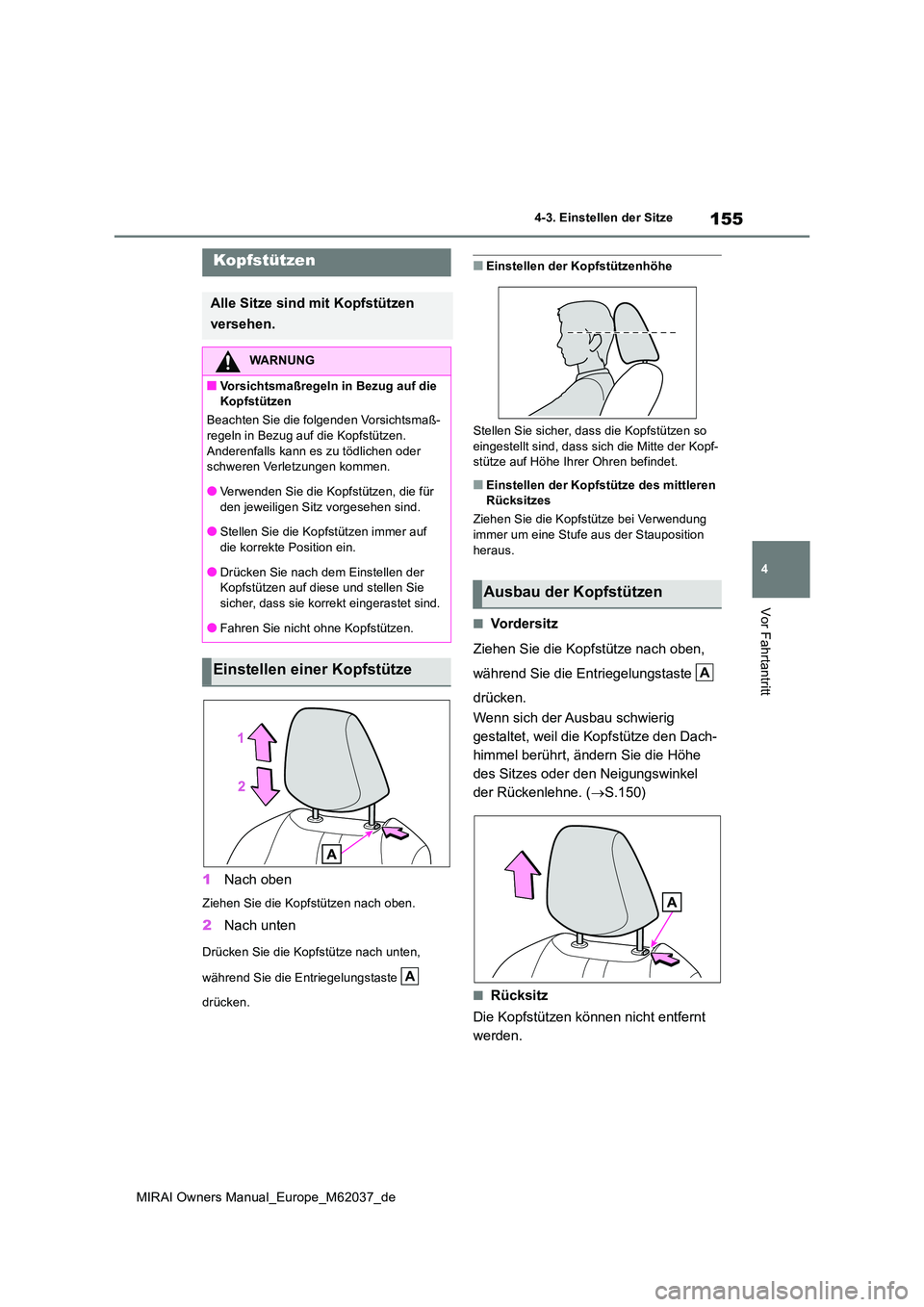 TOYOTA MIRAI 2020 Betriebsanleitungen (in German) 155
4
MIRAI Owners Manual_Europe_M62037_de
4-3. Einstellen der Sitze
Vor Fahrtantritt
1Nach oben
Ziehen Sie die Kopfstützen nach oben.
2Nach unten
Drücken Sie die Kopfstütze nach unten,
während TOYOTA MIRAI 2020 Betriebsanleitungen (in German) 155
4
MIRAI Owners Manual_Europe_M62037_de
4-3. Einstellen der Sitze
Vor Fahrtantritt
1Nach oben
Ziehen Sie die Kopfstützen nach oben.
2Nach unten
Drücken Sie die Kopfstütze nach unten,
während