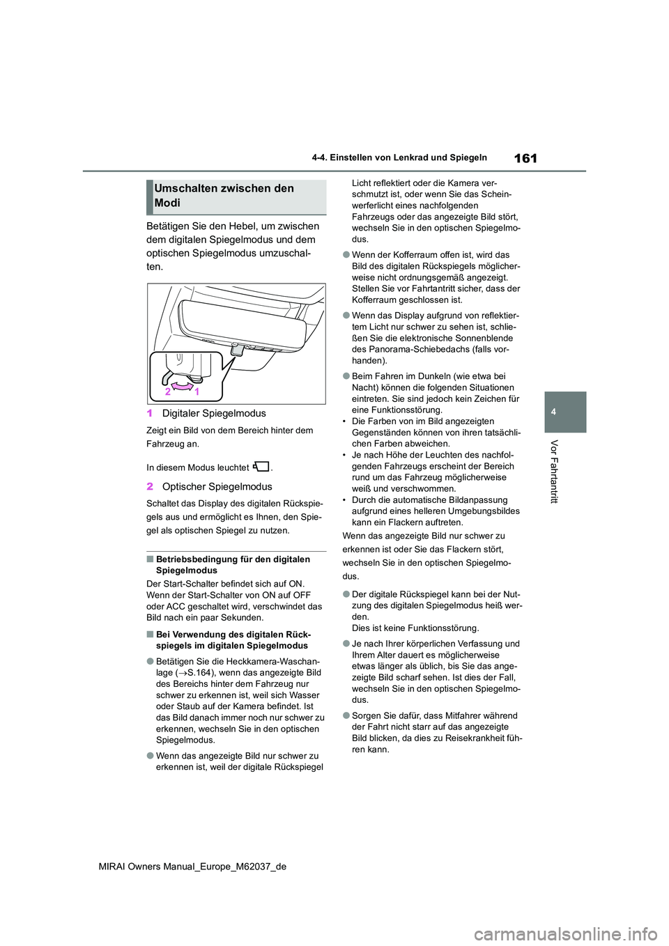 TOYOTA MIRAI 2020 Betriebsanleitungen (in German) 161
4
MIRAI Owners Manual_Europe_M62037_de
4-4. Einstellen von Lenkrad und Spiegeln
Vor Fahrtantritt
Betätigen Sie den Hebel, um zwischen
dem digitalen Spiegelmodus und dem
optischen Spiegelmodus TOYOTA MIRAI 2020 Betriebsanleitungen (in German) 161
4
MIRAI Owners Manual_Europe_M62037_de
4-4. Einstellen von Lenkrad und Spiegeln
Vor Fahrtantritt
Betätigen Sie den Hebel, um zwischen
dem digitalen Spiegelmodus und dem
optischen Spiegelmodus