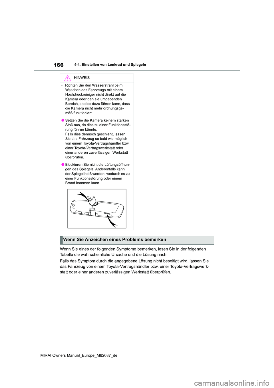 TOYOTA MIRAI 2020 Betriebsanleitungen (in German) 166
MIRAI Owners Manual_Europe_M62037_de
4-4. Einstellen von Lenkrad und Spiegeln
Wenn Sie eines der folgenden Symptome bemerken, lesen Sie in der folgenden
Tabelle die wahrscheinliche Ursache und d TOYOTA MIRAI 2020 Betriebsanleitungen (in German) 166
MIRAI Owners Manual_Europe_M62037_de
4-4. Einstellen von Lenkrad und Spiegeln
Wenn Sie eines der folgenden Symptome bemerken, lesen Sie in der folgenden
Tabelle die wahrscheinliche Ursache und d