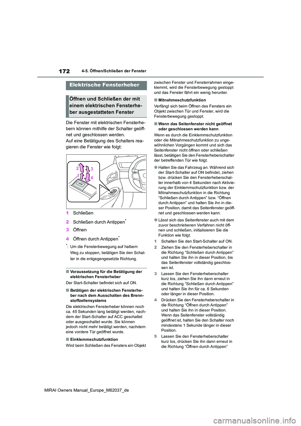 TOYOTA MIRAI 2020 Betriebsanleitungen (in German) 172
MIRAI Owners Manual_Europe_M62037_de
4-5. Öffnen/Schließen der Fenster
4-5.Öffnen/Sch ließe n d er Fen ste r
Die Fenster mit elektrischen Fensterhe-
bern können mithilfe der Schalter geöff TOYOTA MIRAI 2020 Betriebsanleitungen (in German) 172
MIRAI Owners Manual_Europe_M62037_de
4-5. Öffnen/Schließen der Fenster
4-5.Öffnen/Sch ließe n d er Fen ste r
Die Fenster mit elektrischen Fensterhe-
bern können mithilfe der Schalter geöff