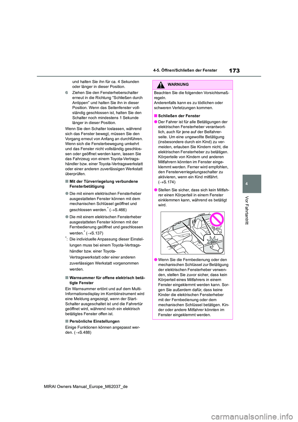 TOYOTA MIRAI 2020 Betriebsanleitungen (in German) 173
4
MIRAI Owners Manual_Europe_M62037_de
4-5. Öffnen/Schließen der Fenster
Vor Fahrtantritt
und halten Sie ihn für ca. 4 Sekunden oder länger in dieser Position.
6 Ziehen Sie den Fensterhebers TOYOTA MIRAI 2020 Betriebsanleitungen (in German) 173
4
MIRAI Owners Manual_Europe_M62037_de
4-5. Öffnen/Schließen der Fenster
Vor Fahrtantritt
und halten Sie ihn für ca. 4 Sekunden oder länger in dieser Position.
6 Ziehen Sie den Fensterhebers