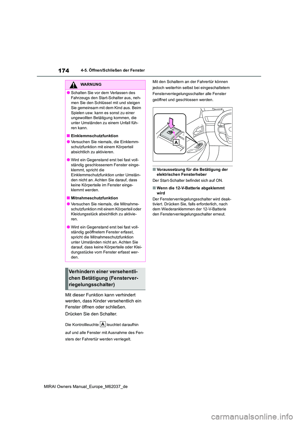 TOYOTA MIRAI 2020 Betriebsanleitungen (in German) 174
MIRAI Owners Manual_Europe_M62037_de
4-5. Öffnen/Schließen der Fenster
Mit dieser Funktion kann verhindert
werden, dass Kinder versehentlich ein
Fenster öffnen oder schließen.
Drücken Sie TOYOTA MIRAI 2020 Betriebsanleitungen (in German) 174
MIRAI Owners Manual_Europe_M62037_de
4-5. Öffnen/Schließen der Fenster
Mit dieser Funktion kann verhindert
werden, dass Kinder versehentlich ein
Fenster öffnen oder schließen.
Drücken Sie