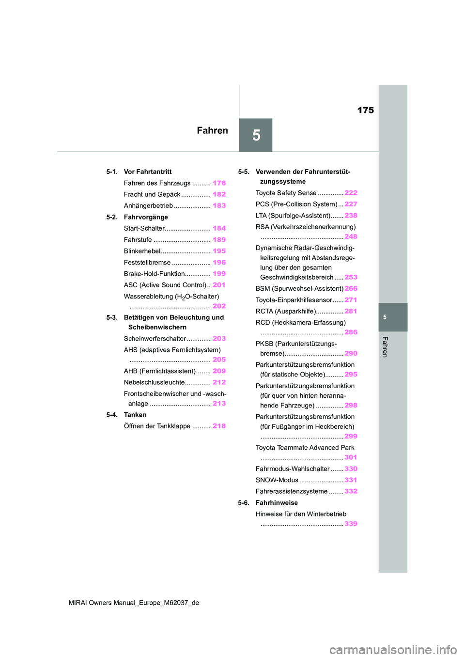 TOYOTA MIRAI 2020 Betriebsanleitungen (in German) 5
175
MIRAI Owners Manual_Europe_M62037_de
5
Fahren
Fahren
5-1. Vor Fahrtantritt
Fahren des Fahrzeugs .......... 176
Fracht und Gepäck ................ 182
Anhängerbetrieb .................... 18 TOYOTA MIRAI 2020 Betriebsanleitungen (in German) 5
175
MIRAI Owners Manual_Europe_M62037_de
5
Fahren
Fahren
5-1. Vor Fahrtantritt
Fahren des Fahrzeugs .......... 176
Fracht und Gepäck ................ 182
Anhängerbetrieb .................... 18