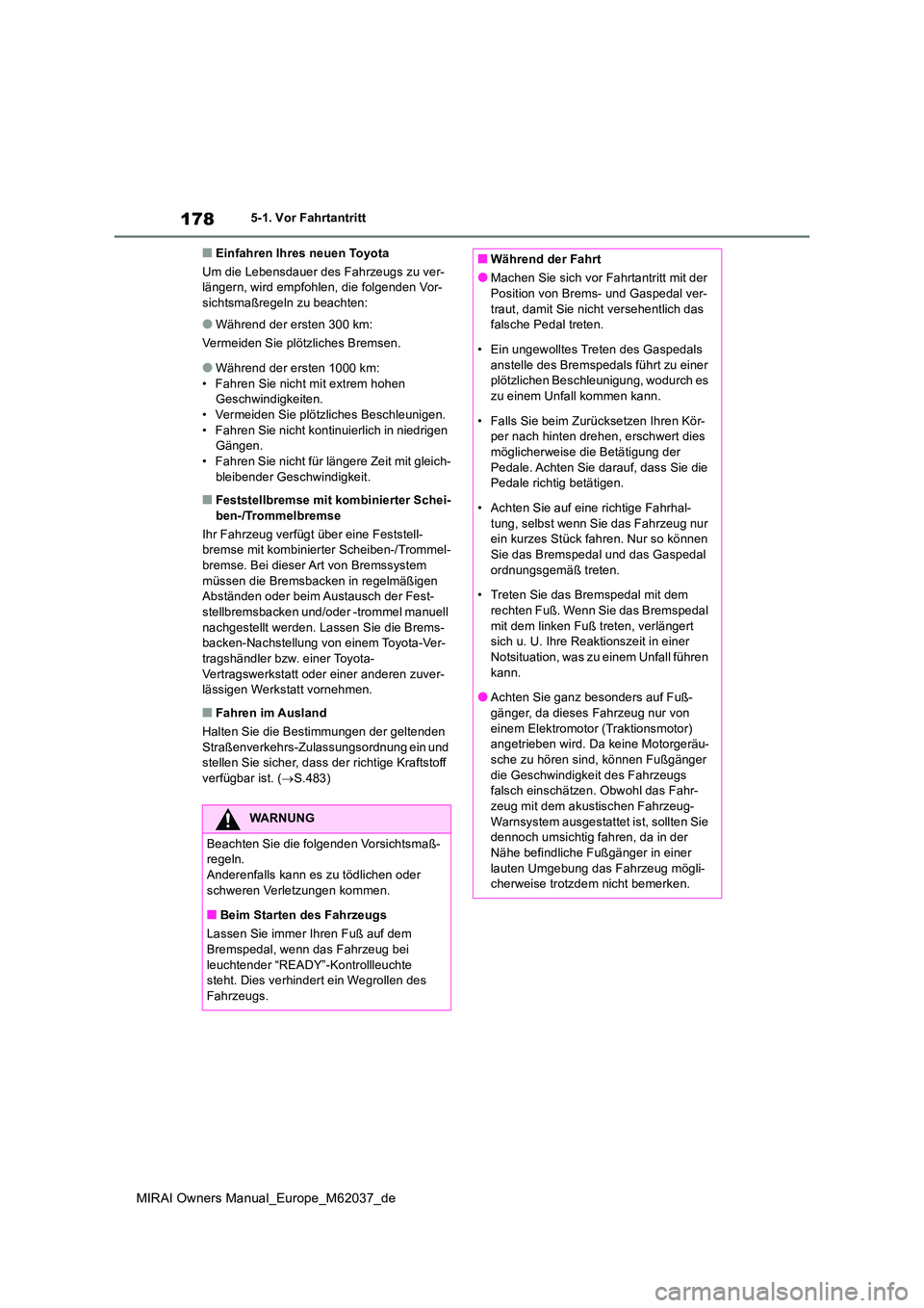 TOYOTA MIRAI 2020 Betriebsanleitungen (in German) 178
MIRAI Owners Manual_Europe_M62037_de
5-1. Vor Fahrtantritt
■Einfahren Ihres neuen Toyota
Um die Lebensdauer des Fahrzeugs zu ver- längern, wird empfohlen, die folgenden Vor-sichtsmaßregeln zu TOYOTA MIRAI 2020 Betriebsanleitungen (in German) 178
MIRAI Owners Manual_Europe_M62037_de
5-1. Vor Fahrtantritt
■Einfahren Ihres neuen Toyota
Um die Lebensdauer des Fahrzeugs zu ver- längern, wird empfohlen, die folgenden Vor-sichtsmaßregeln zu