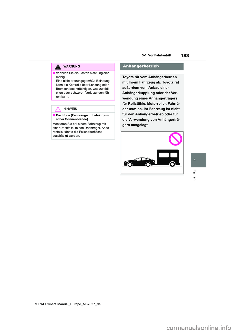 TOYOTA MIRAI 2020 Betriebsanleitungen (in German) 183
5
MIRAI Owners Manual_Europe_M62037_de
5-1. Vor Fahrtantritt
Fahren
WARNUNG
●Verteilen Sie die Lasten nicht ungleich-
mäßig. Eine nicht ordnungsgemäße Beladung kann die Kontrolle über Lenk TOYOTA MIRAI 2020 Betriebsanleitungen (in German) 183
5
MIRAI Owners Manual_Europe_M62037_de
5-1. Vor Fahrtantritt
Fahren
WARNUNG
●Verteilen Sie die Lasten nicht ungleich-
mäßig. Eine nicht ordnungsgemäße Beladung kann die Kontrolle über Lenk