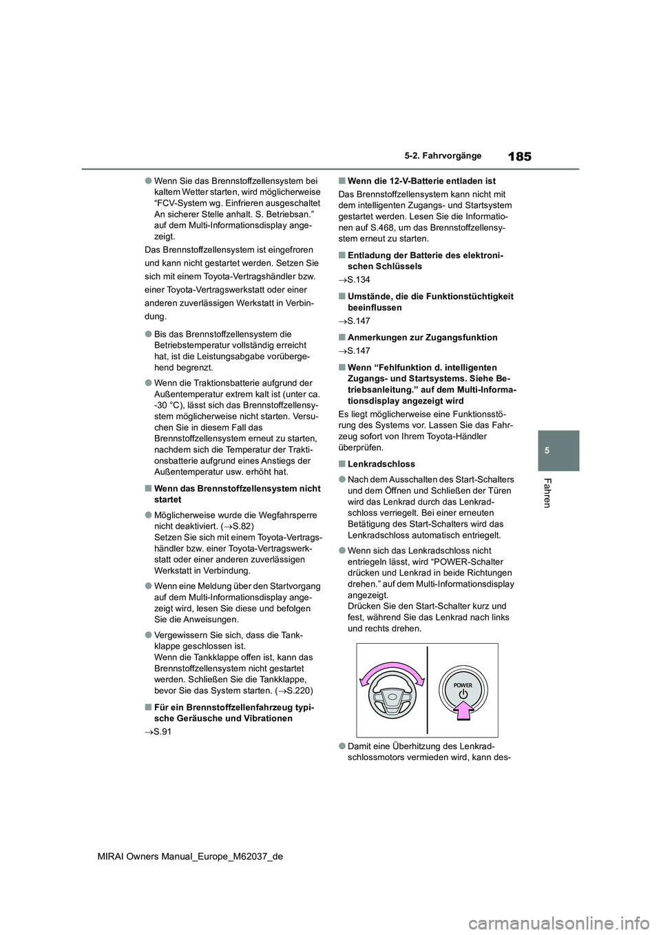 TOYOTA MIRAI 2020 Betriebsanleitungen (in German) 185
5
MIRAI Owners Manual_Europe_M62037_de
5-2. Fahrvorgänge
Fahren
●Wenn Sie das Brennstoffzellensystem bei kaltem Wetter starte n, wird möglicherweise “FCV-System wg. Einfrieren ausgeschalte TOYOTA MIRAI 2020 Betriebsanleitungen (in German) 185
5
MIRAI Owners Manual_Europe_M62037_de
5-2. Fahrvorgänge
Fahren
●Wenn Sie das Brennstoffzellensystem bei kaltem Wetter starte n, wird möglicherweise “FCV-System wg. Einfrieren ausgeschalte