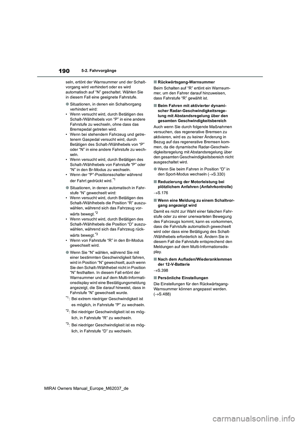 TOYOTA MIRAI 2020 Betriebsanleitungen (in German) 190
MIRAI Owners Manual_Europe_M62037_de
5-2. Fahrvorgänge
seln, ertönt der Warnsummer und der Schalt- vorgang wird verhindert oder es wird automatisch auf “N” geschaltet. Wählen Sie
in dies TOYOTA MIRAI 2020 Betriebsanleitungen (in German) 190
MIRAI Owners Manual_Europe_M62037_de
5-2. Fahrvorgänge
seln, ertönt der Warnsummer und der Schalt- vorgang wird verhindert oder es wird automatisch auf “N” geschaltet. Wählen Sie
in dies