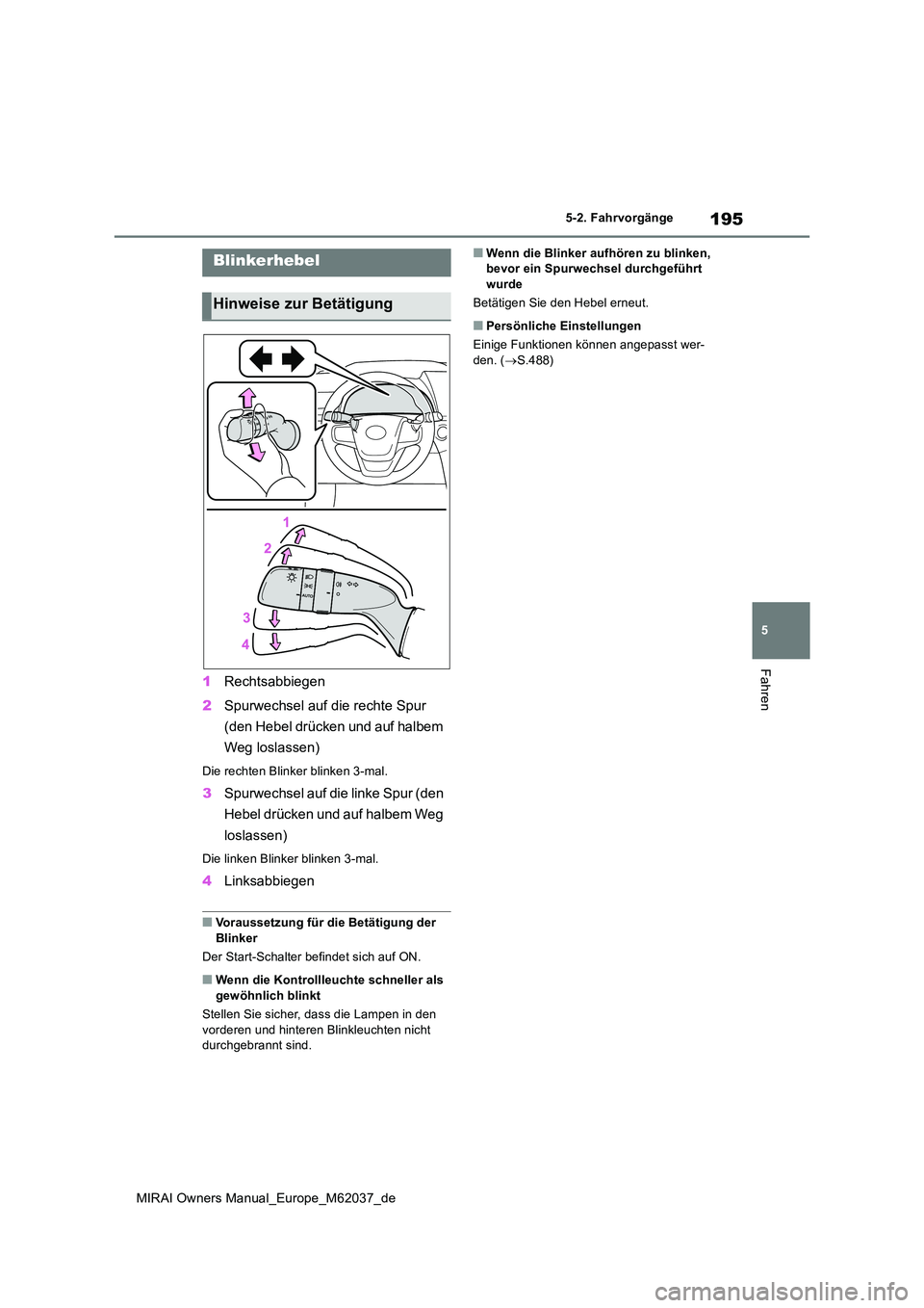 TOYOTA MIRAI 2020 Betriebsanleitungen (in German) 195
5
MIRAI Owners Manual_Europe_M62037_de
5-2. Fahrvorgänge
Fahren
1Rechtsabbiegen
2 Spurwechsel auf die rechte Spur
(den Hebel drücken und auf halbem
Weg loslassen)
Die rechten Blinker blinke TOYOTA MIRAI 2020 Betriebsanleitungen (in German) 195
5
MIRAI Owners Manual_Europe_M62037_de
5-2. Fahrvorgänge
Fahren
1Rechtsabbiegen
2 Spurwechsel auf die rechte Spur
(den Hebel drücken und auf halbem
Weg loslassen)
Die rechten Blinker blinke