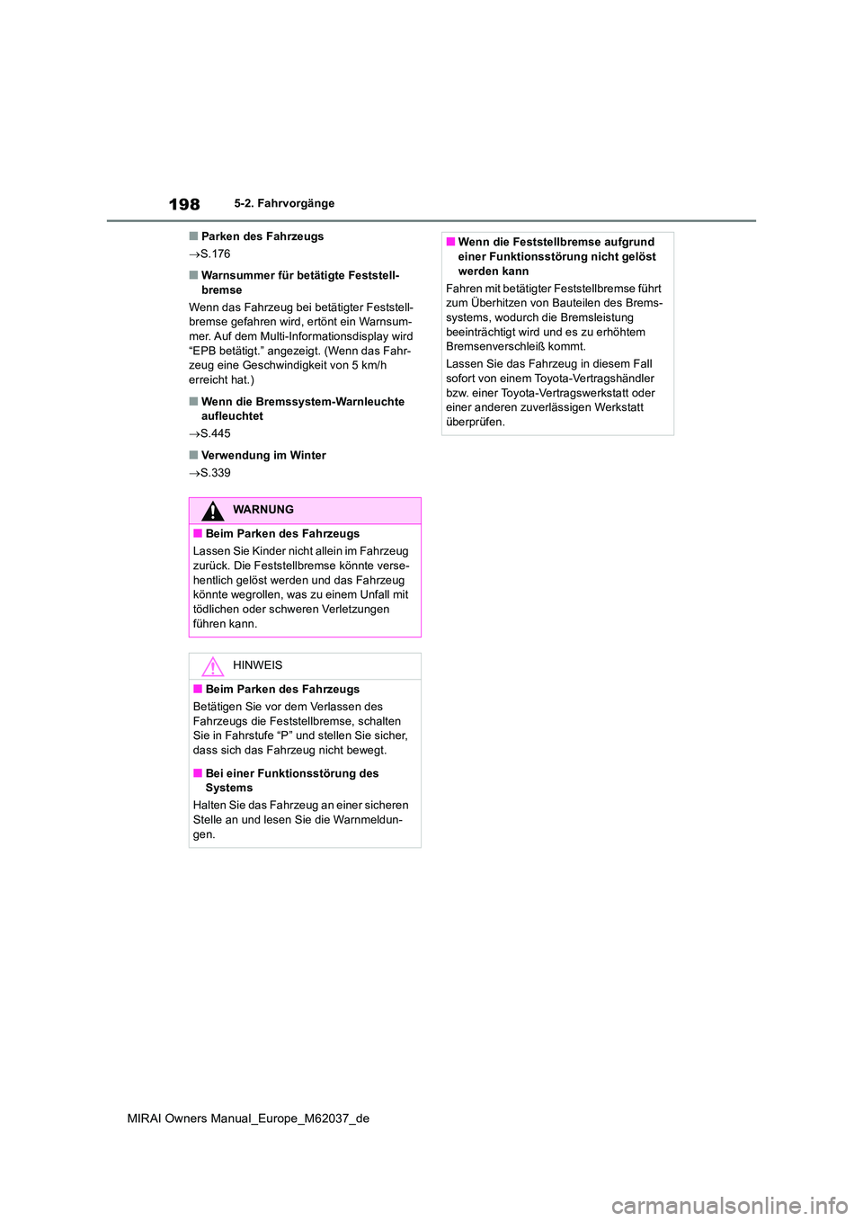 TOYOTA MIRAI 2020 Betriebsanleitungen (in German) 198
MIRAI Owners Manual_Europe_M62037_de
5-2. Fahrvorgänge
■Parken des Fahrzeugs
S.176
■Warnsummer für betätigte Feststell- bremse
Wenn das Fahrzeug bei betätigter Feststell- bremse gefa TOYOTA MIRAI 2020 Betriebsanleitungen (in German) 198
MIRAI Owners Manual_Europe_M62037_de
5-2. Fahrvorgänge
■Parken des Fahrzeugs
S.176
■Warnsummer für betätigte Feststell- bremse
Wenn das Fahrzeug bei betätigter Feststell- bremse gefa