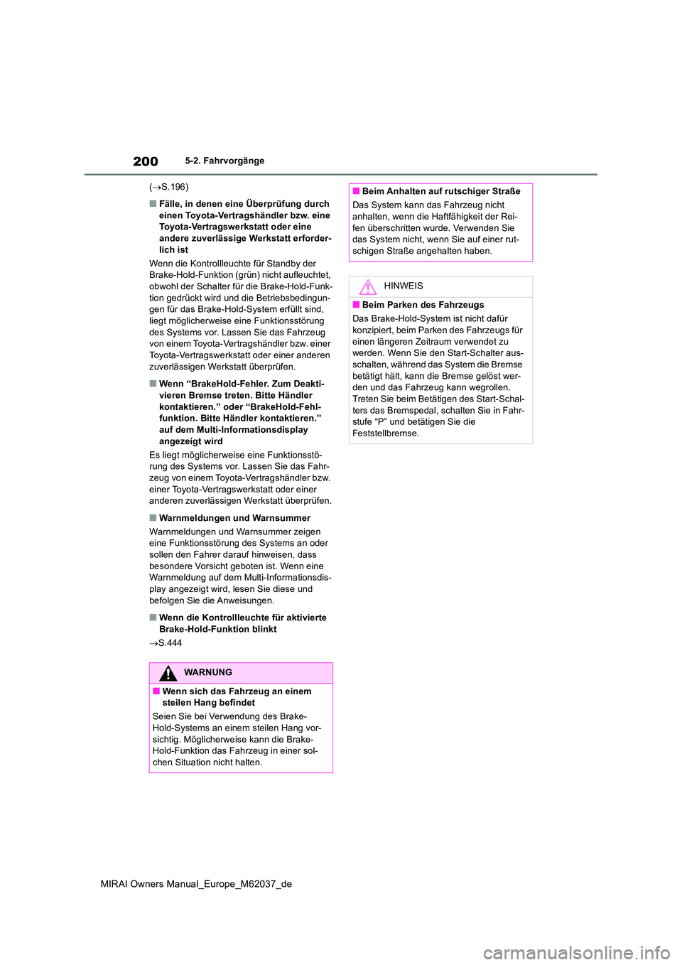 TOYOTA MIRAI 2020 Betriebsanleitungen (in German) 200
MIRAI Owners Manual_Europe_M62037_de
5-2. Fahrvorgänge
( S.196)
■Fälle, in denen eine Überprüfung durch einen Toyota-Vertragshändler bzw. eine Toyota-Vertragswerkstatt oder eine
ande TOYOTA MIRAI 2020 Betriebsanleitungen (in German) 200
MIRAI Owners Manual_Europe_M62037_de
5-2. Fahrvorgänge
( S.196)
■Fälle, in denen eine Überprüfung durch einen Toyota-Vertragshändler bzw. eine Toyota-Vertragswerkstatt oder eine
ande