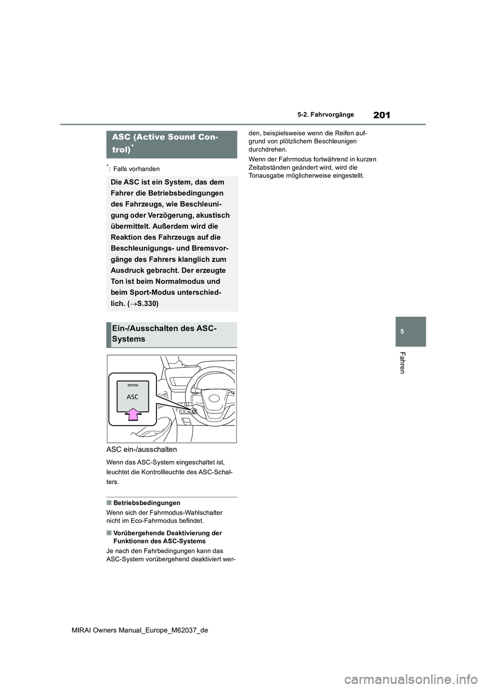 TOYOTA MIRAI 2020 Betriebsanleitungen (in German) 201
5
MIRAI Owners Manual_Europe_M62037_de
5-2. Fahrvorgänge
Fahren
*: Falls vorhanden
ASC ein-/ausschalten
Wenn das ASC-System eingeschaltet ist,
leuchtet die Kontrollleuchte des ASC-Schal-
ters.
TOYOTA MIRAI 2020 Betriebsanleitungen (in German) 201
5
MIRAI Owners Manual_Europe_M62037_de
5-2. Fahrvorgänge
Fahren
*: Falls vorhanden
ASC ein-/ausschalten
Wenn das ASC-System eingeschaltet ist,
leuchtet die Kontrollleuchte des ASC-Schal-
ters.