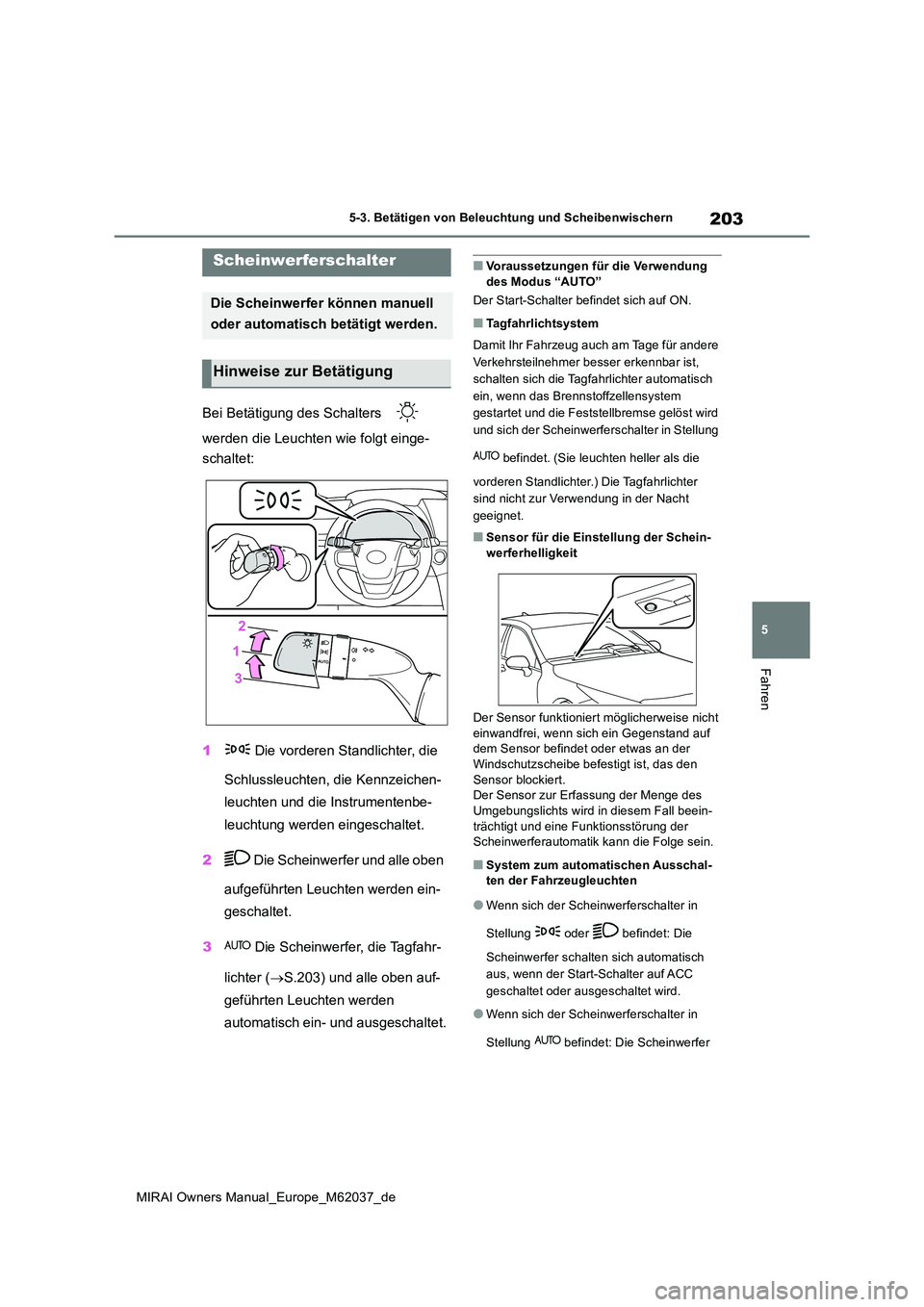 TOYOTA MIRAI 2020 Betriebsanleitungen (in German) 203
5
MIRAI Owners Manual_Europe_M62037_de
5-3. Betätigen von Beleuchtung und Scheibenwischern
Fahren
5-3.Betätige n v on Bele uchtung und Sc heibenwisch ern
Bei Betätigung des Schalters
werde TOYOTA MIRAI 2020 Betriebsanleitungen (in German) 203
5
MIRAI Owners Manual_Europe_M62037_de
5-3. Betätigen von Beleuchtung und Scheibenwischern
Fahren
5-3.Betätige n v on Bele uchtung und Sc heibenwisch ern
Bei Betätigung des Schalters
werde