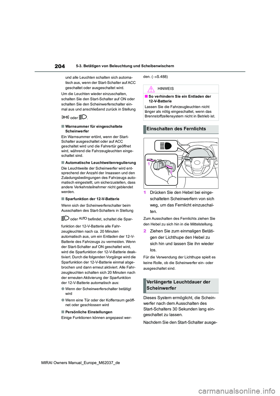 TOYOTA MIRAI 2020 Betriebsanleitungen (in German) 204
MIRAI Owners Manual_Europe_M62037_de
5-3. Betätigen von Beleuchtung und Scheibenwischern
und alle Leuchten schalten sich automa-
tisch aus, wenn der Start-Schalter auf ACC
geschaltet oder aus TOYOTA MIRAI 2020 Betriebsanleitungen (in German) 204
MIRAI Owners Manual_Europe_M62037_de
5-3. Betätigen von Beleuchtung und Scheibenwischern
und alle Leuchten schalten sich automa-
tisch aus, wenn der Start-Schalter auf ACC
geschaltet oder aus
