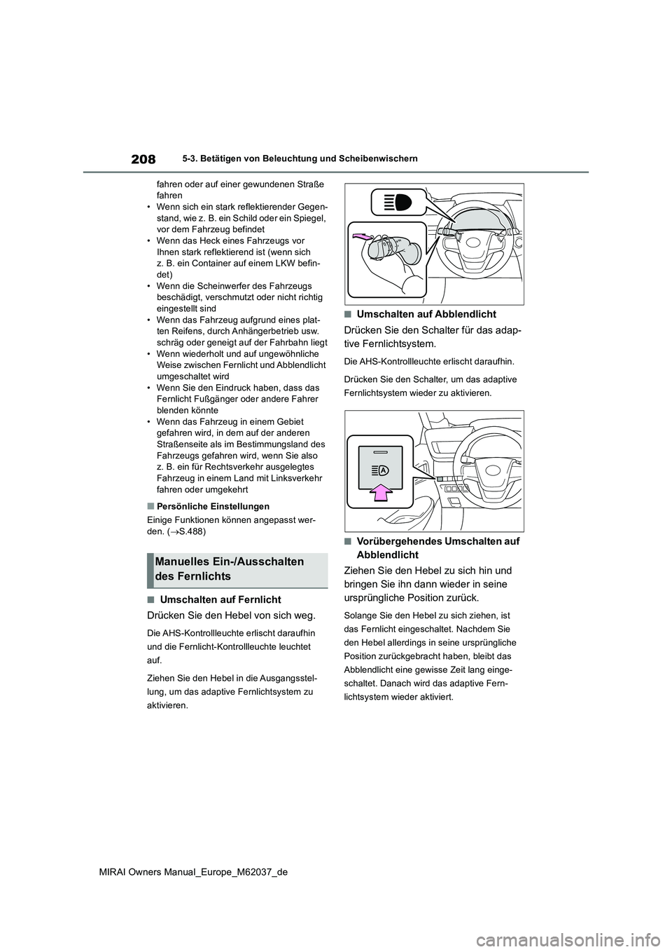 TOYOTA MIRAI 2020 Betriebsanleitungen (in German) 208
MIRAI Owners Manual_Europe_M62037_de
5-3. Betätigen von Beleuchtung und Scheibenwischern
fahren oder auf einer gewundenen Straße fahren• Wenn sich ein stark reflektierender Gegen-
stand, wi TOYOTA MIRAI 2020 Betriebsanleitungen (in German) 208
MIRAI Owners Manual_Europe_M62037_de
5-3. Betätigen von Beleuchtung und Scheibenwischern
fahren oder auf einer gewundenen Straße fahren• Wenn sich ein stark reflektierender Gegen-
stand, wi