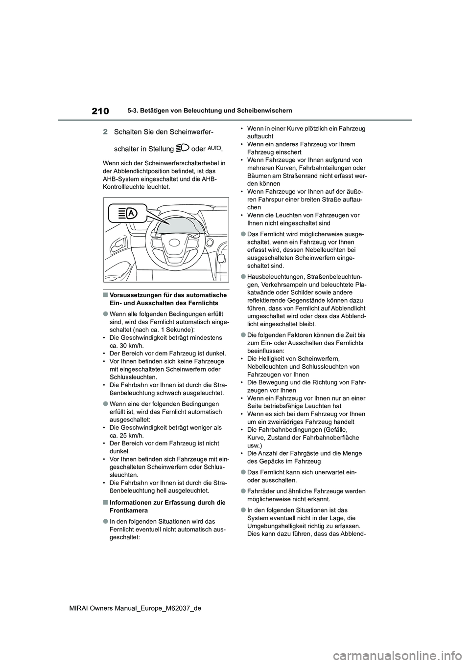 TOYOTA MIRAI 2020 Betriebsanleitungen (in German) 210
MIRAI Owners Manual_Europe_M62037_de
5-3. Betätigen von Beleuchtung und Scheibenwischern
2Schalten Sie den Scheinwerfer-
schalter in Stellung oder .
Wenn sich der Scheinwerferschalterhebel in TOYOTA MIRAI 2020 Betriebsanleitungen (in German) 210
MIRAI Owners Manual_Europe_M62037_de
5-3. Betätigen von Beleuchtung und Scheibenwischern
2Schalten Sie den Scheinwerfer-
schalter in Stellung oder .
Wenn sich der Scheinwerferschalterhebel in